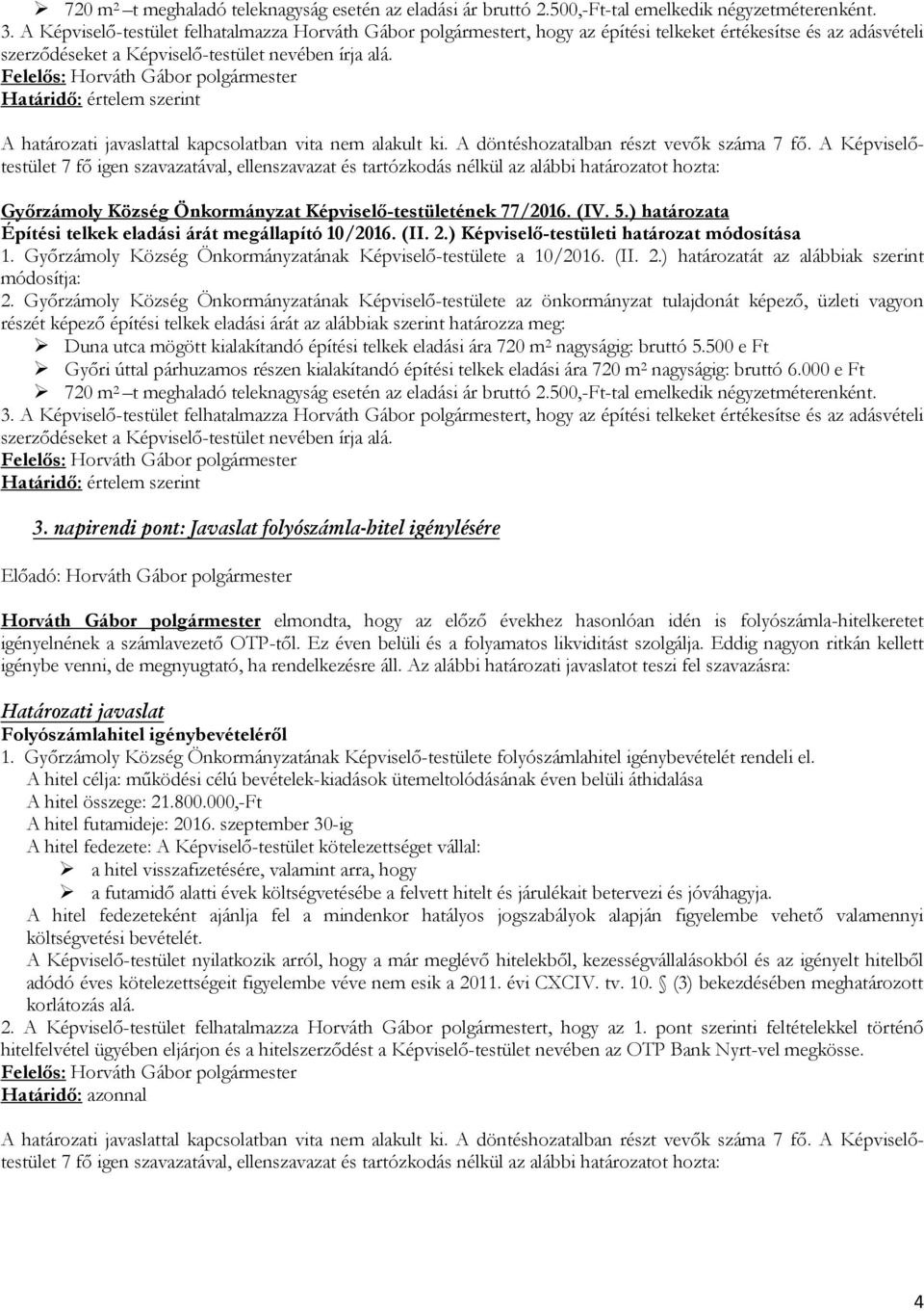 Határidő: értelem szerint Győrzámoly Község Önkormányzat Képviselő-testületének 77/2016. (IV. 5.) határozata Építési telkek eladási árát megállapító 10/2016. (II. 2.