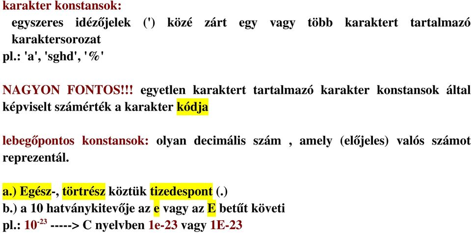 !! egyetlen karaktert tartalmazó karakter konstansok által képviselt számérték a karakter kódja lebegőpontos