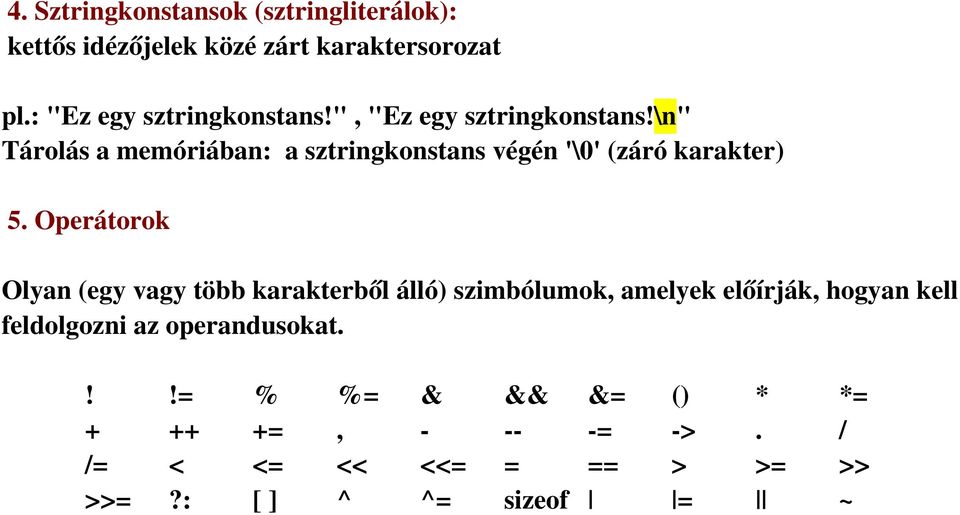 \n" Tárolás a memóriában: a sztringkonstans végén '\0' (záró karakter) 5.