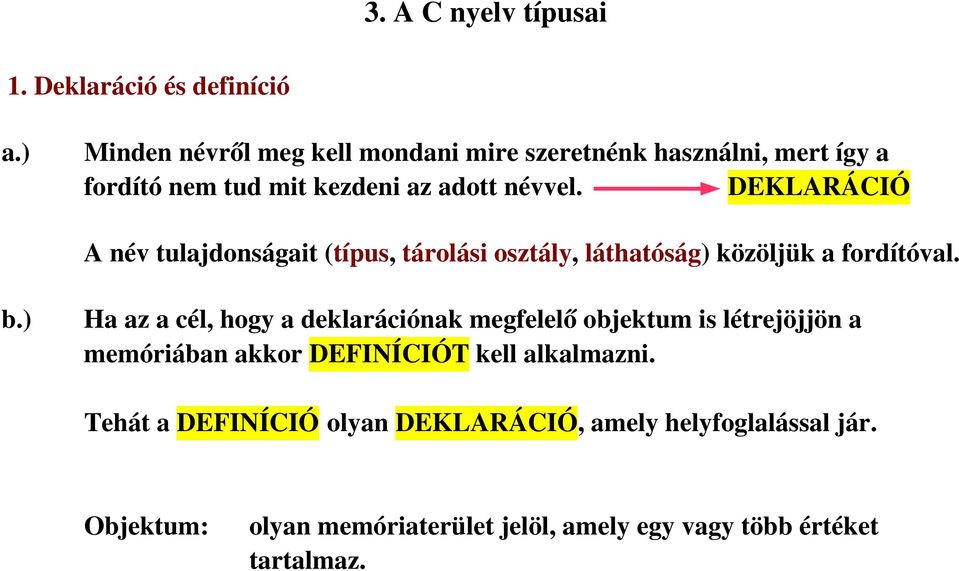 DEKLARÁCIÓ A név tulajdonságait (típus, tárolási osztály, láthatóság) közöljük a fordítóval. b.