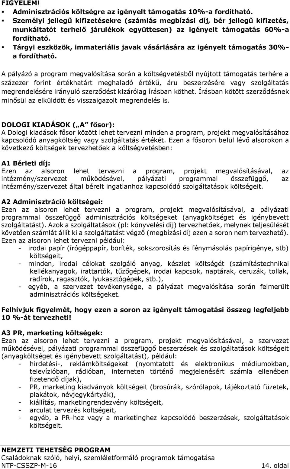 Tárgyi eszközök, immateriális javak vásárlására az igényelt támogatás 30%- a fordítható.
