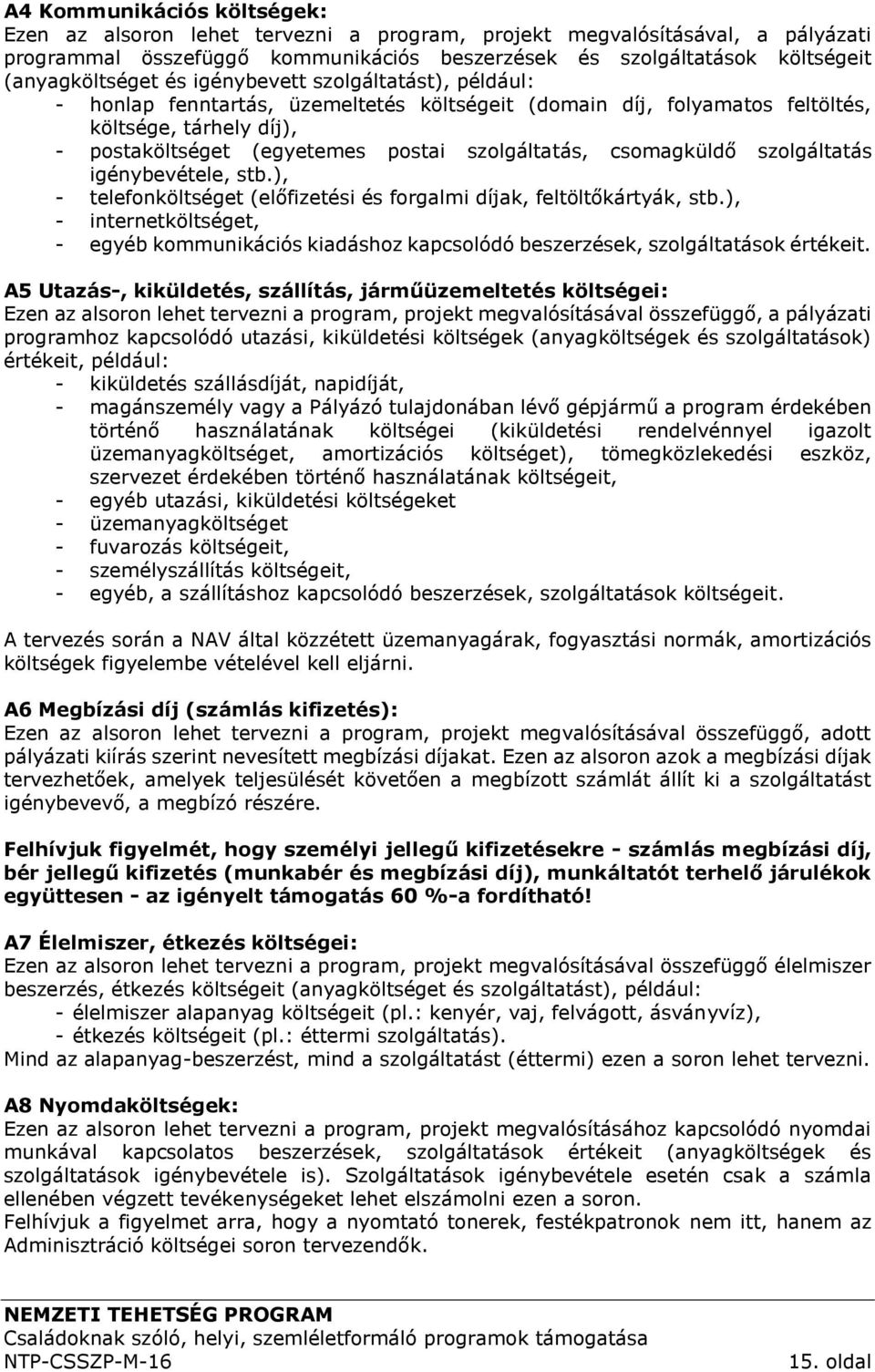 szolgáltatás, csomagküldő szolgáltatás igénybevétele, stb.), - telefonköltséget (előfizetési és forgalmi díjak, feltöltőkártyák, stb.