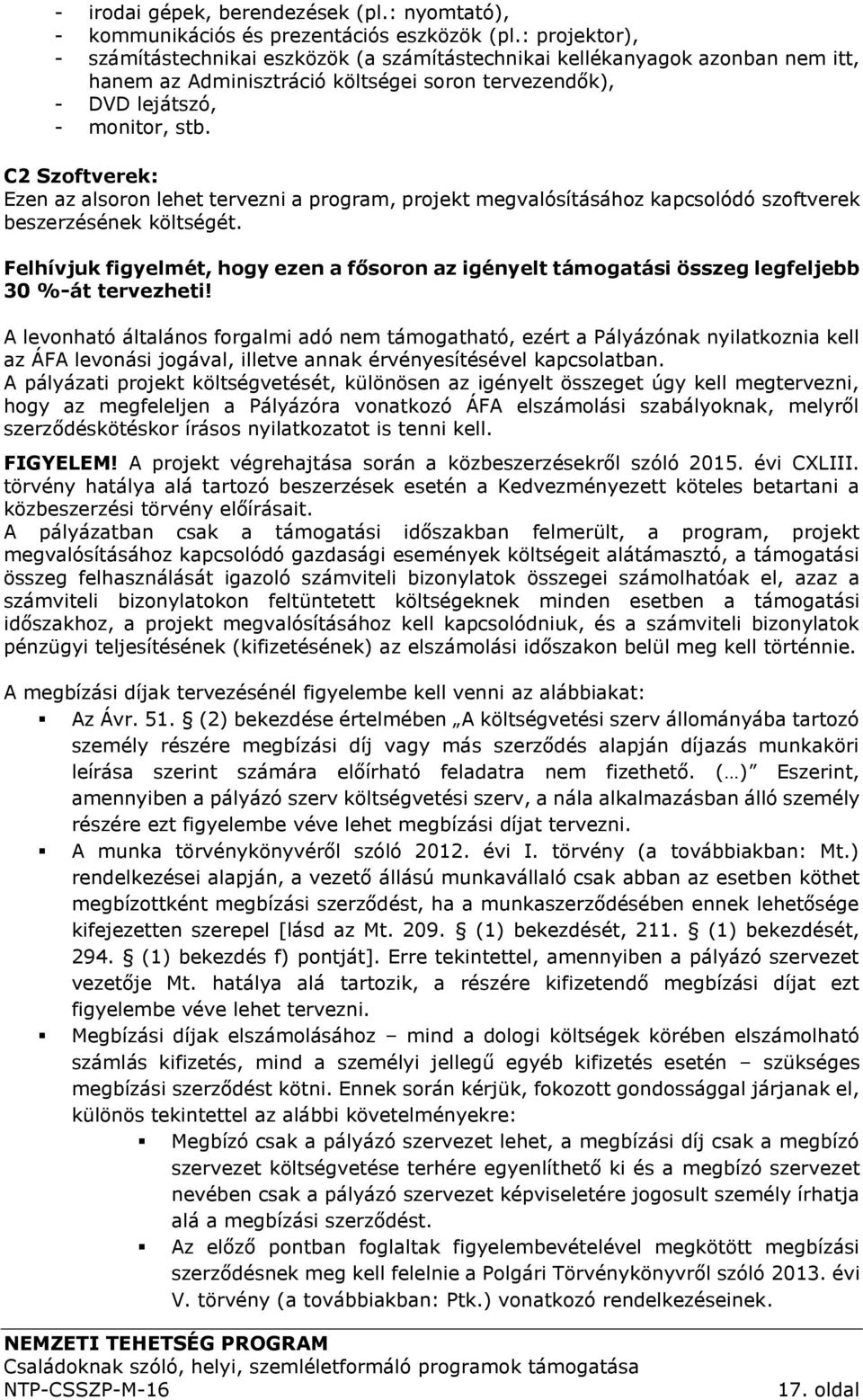 C2 Szoftverek: Ezen az alsoron lehet tervezni a program, projekt megvalósításához kapcsolódó szoftverek beszerzésének költségét.