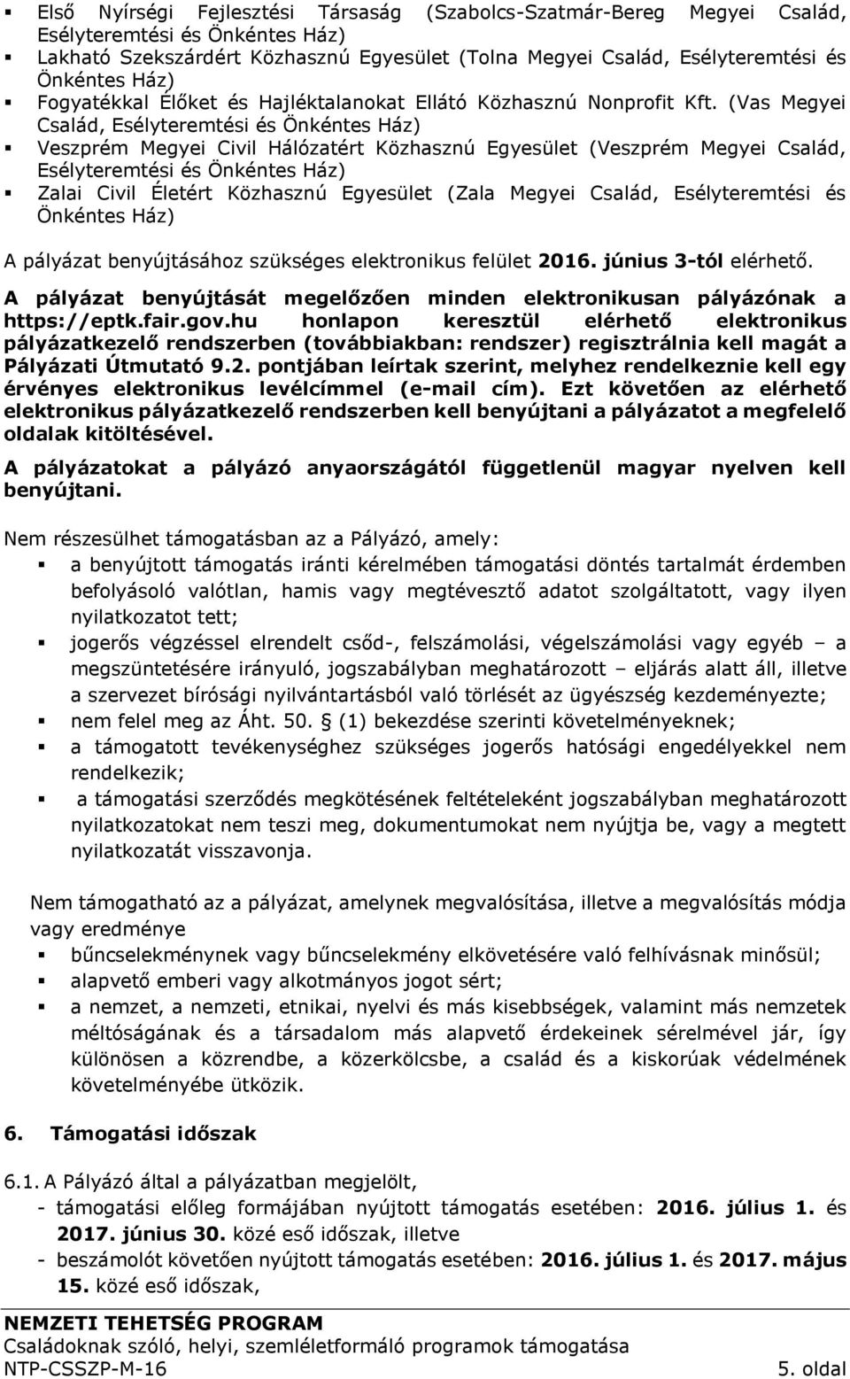 (Vas Megyei Család, Esélyteremtési és Önkéntes Ház) Veszprém Megyei Civil Hálózatért Közhasznú Egyesület (Veszprém Megyei Család, Esélyteremtési és Önkéntes Ház) Zalai Civil Életért Közhasznú