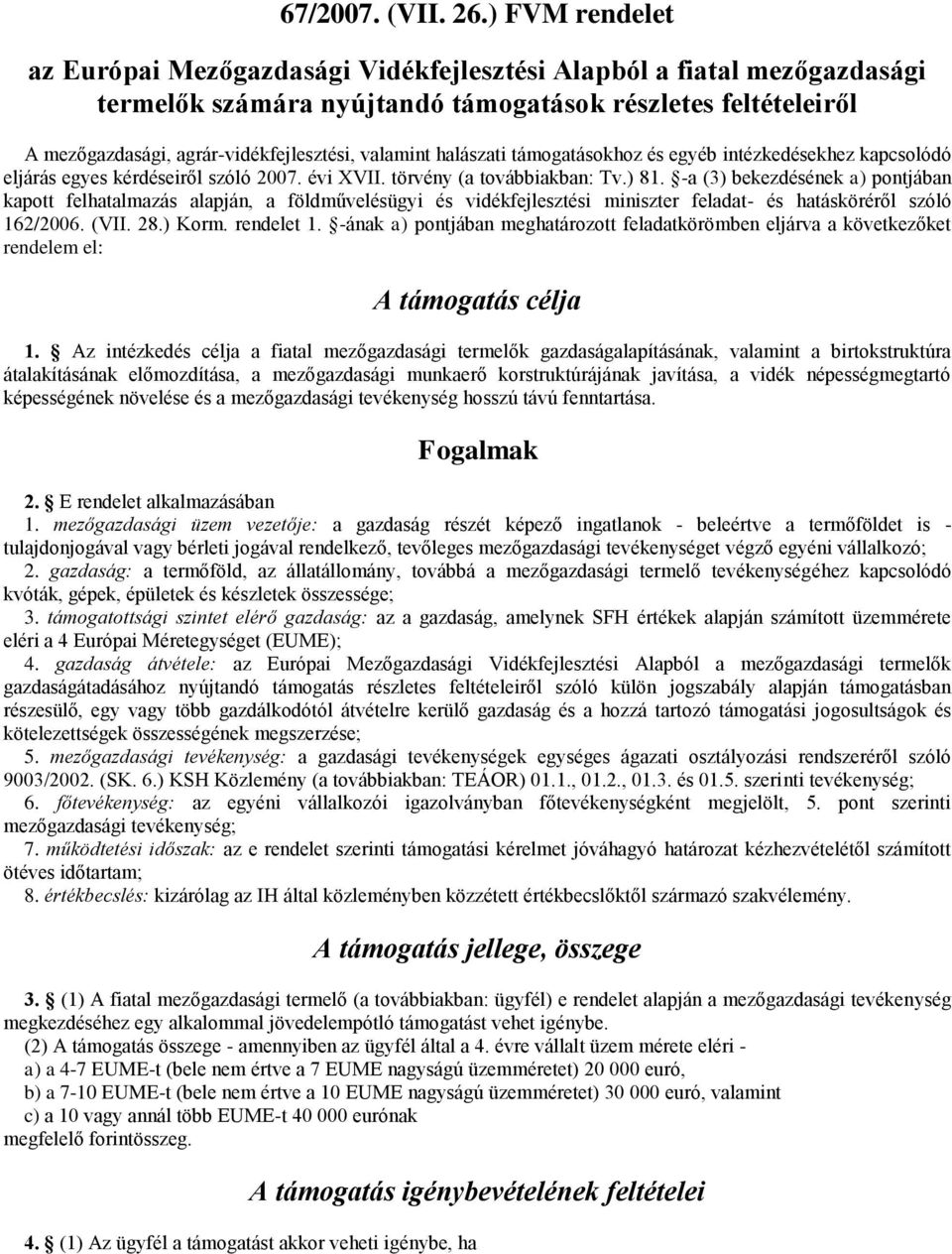 valamint halászati támogatásokhoz és egyéb intézkedésekhez kapcsolódó eljárás egyes kérdéseiről szóló 2007. évi XVII. törvény (a továbbiakban: Tv.) 81.