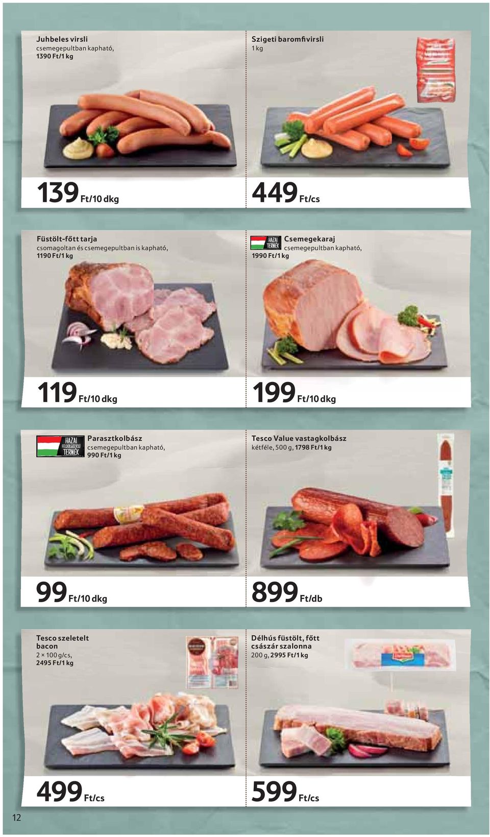 Ft/10 dkg Parasztkolbász csemegepultban kapható, 990 Ft/1 kg Tesco Value vastagkolbász kétféle, 500 g, 1798 Ft/1 kg 99 Ft/10