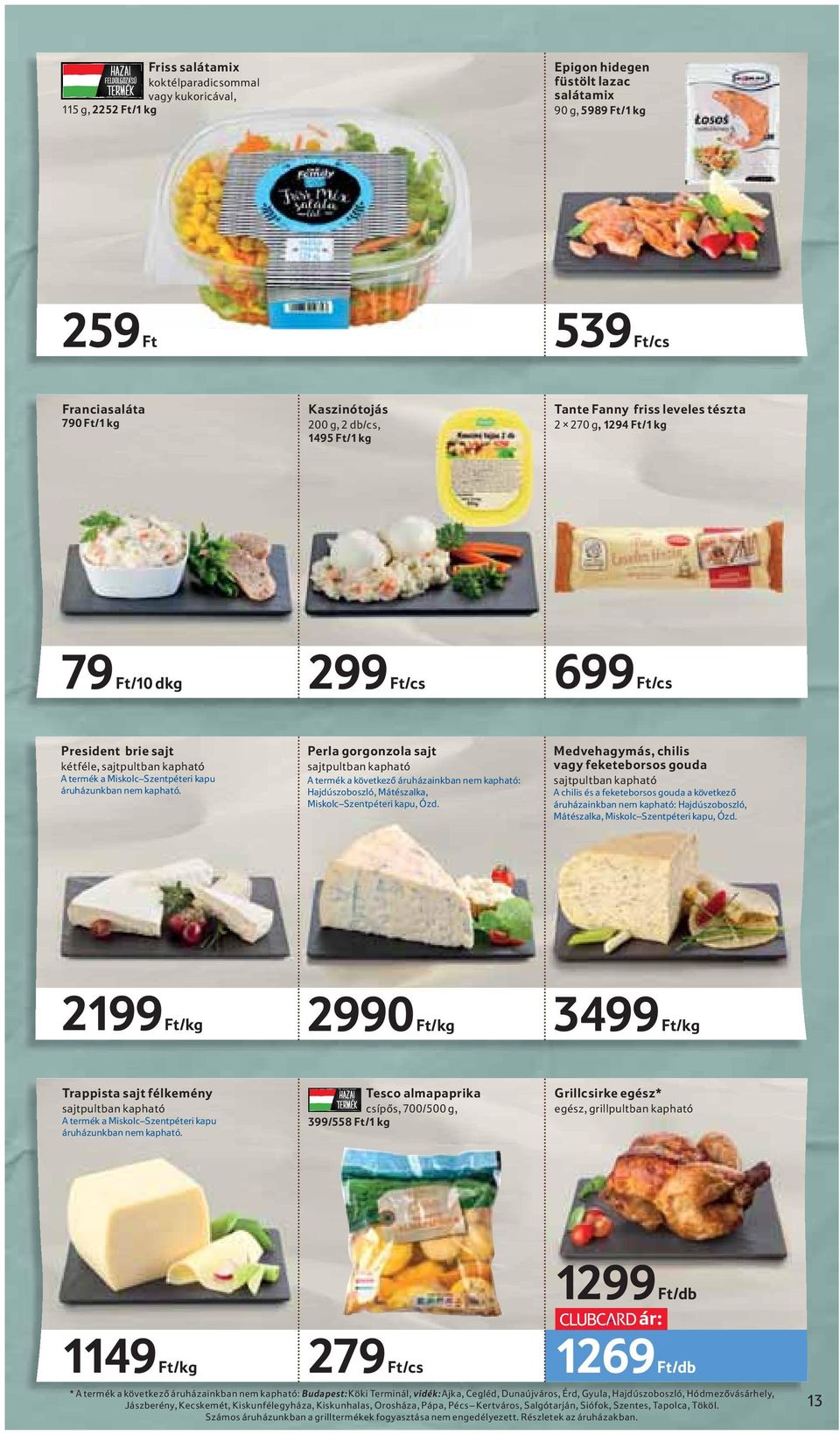 áruházunkban nem kapható. Perla gorgonzola sajt sajtpultban kapható A termék a következő áruházainkban nem kapható: Hajdúszoboszló, Mátészalka, Miskolc Szentpéteri kapu, Ózd.