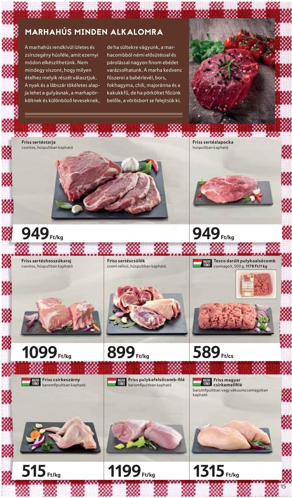 varázsolhatunk. A marha kedvenc fűszerei a babérlevél, bors, fokhagyma, chili, majoránna és a kakukkfű, de ha pörköltet főzünk belőle, a vörösbort se felejtsük ki.