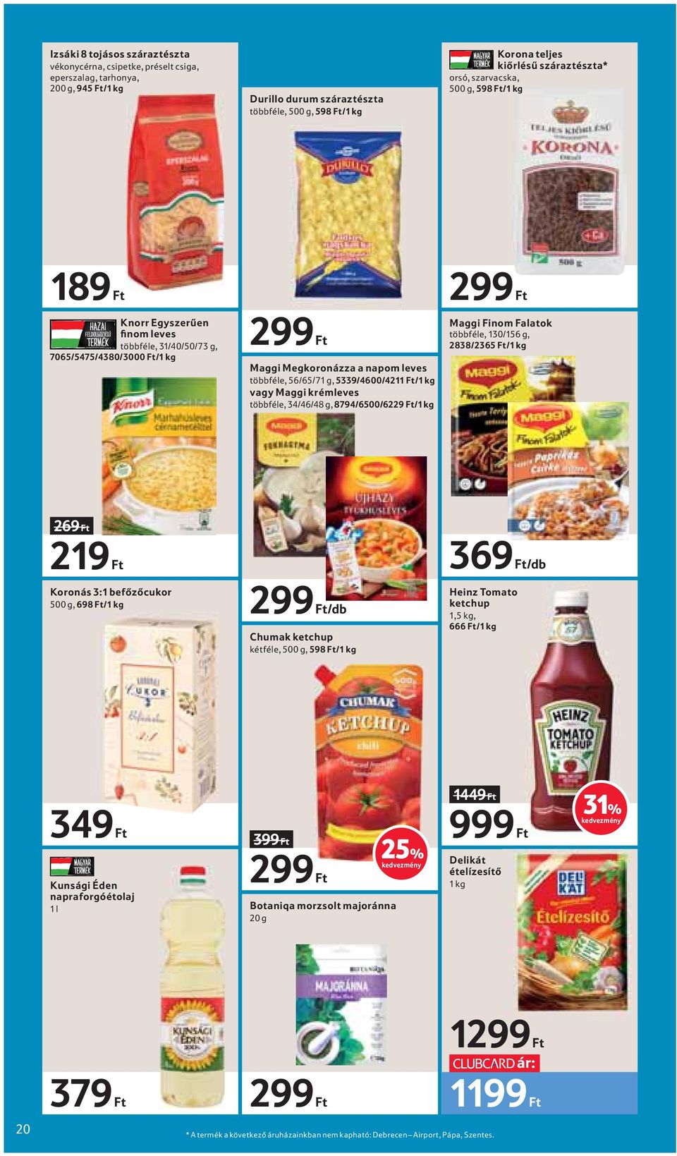 56/65/71 g, 5339/4600/4211 Ft/1 kg vagy Maggi krémleves többféle, 34/46/48 g, 8794/6500/6229 Ft/1 kg Maggi Finom Falatok többféle, 130/156 g, 2838/2365 Ft/1 kg 269 Ft 219 Ft 369 Ft/db Koronás 3:1