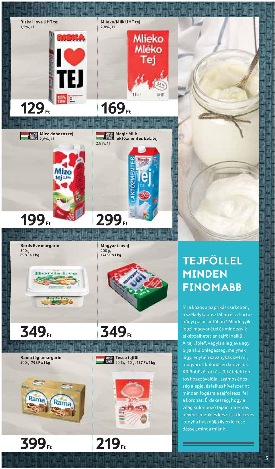 székelykáposztában és a hortobágyi palacsintában? Mindegyik igazi magyar étel és mindegyik elképzelhetetlen tejföl nélkül.