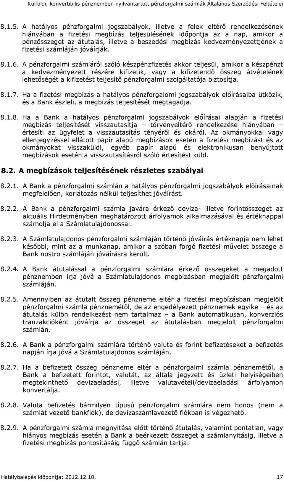megbízás kedvezményezettjének a fizetési számláján jóváírják. 8.1.6.