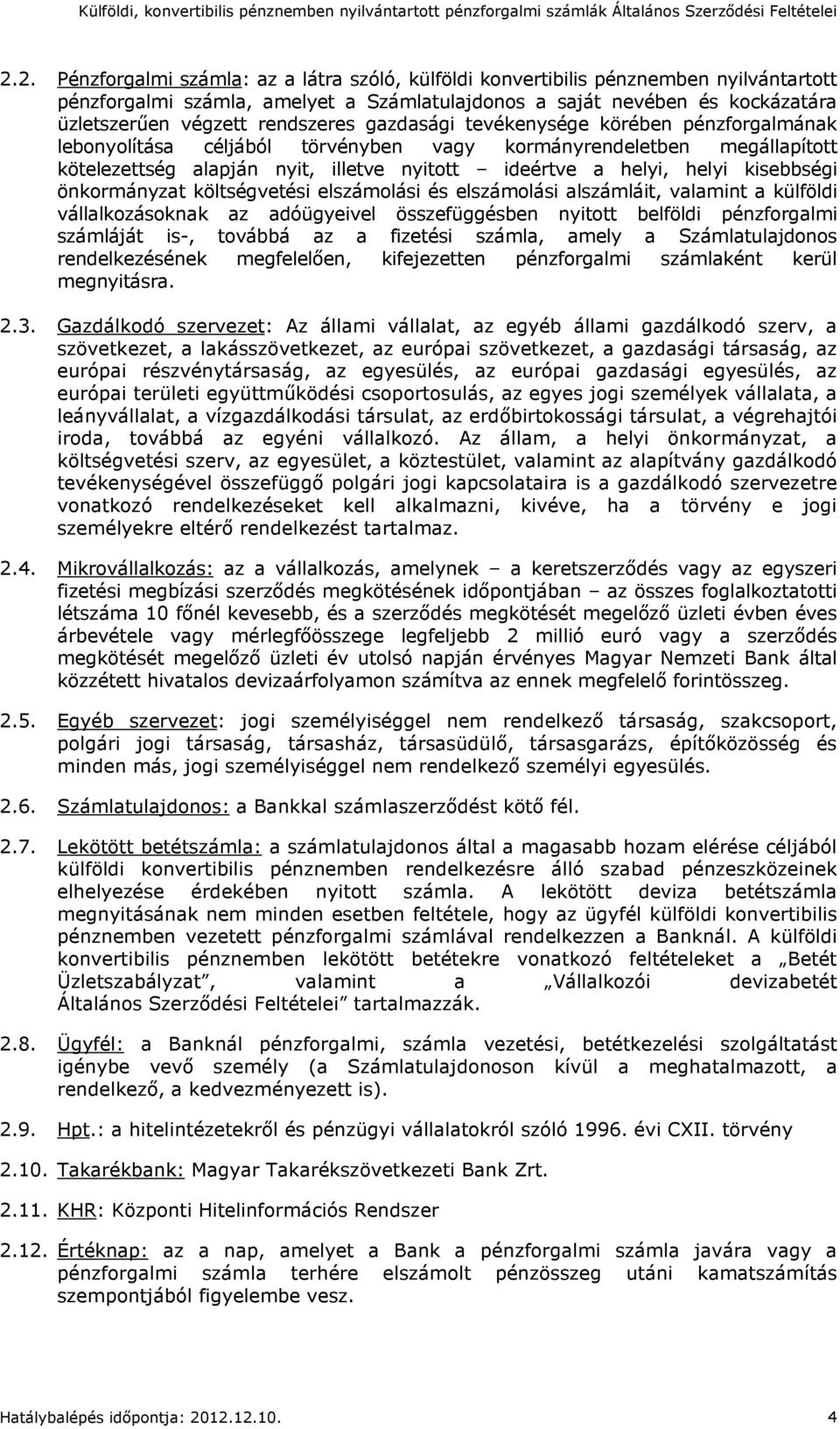 kisebbségi önkormányzat költségvetési elszámolási és elszámolási alszámláit, valamint a külföldi vállalkozásoknak az adóügyeivel összefüggésben nyitott belföldi pénzforgalmi számláját is-, továbbá az
