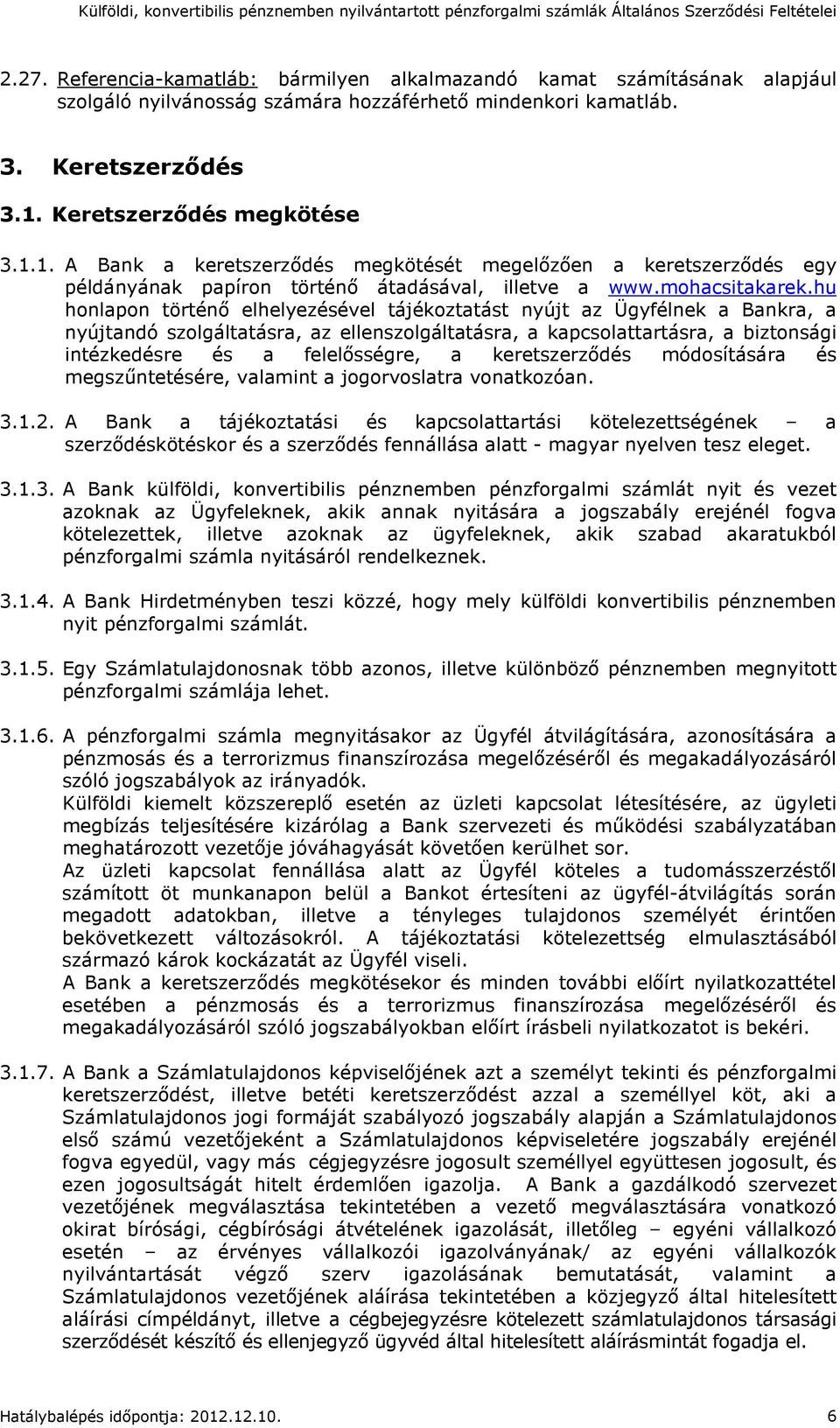 hu honlapon történő elhelyezésével tájékoztatást nyújt az Ügyfélnek a Bankra, a nyújtandó szolgáltatásra, az ellenszolgáltatásra, a kapcsolattartásra, a biztonsági intézkedésre és a felelősségre, a