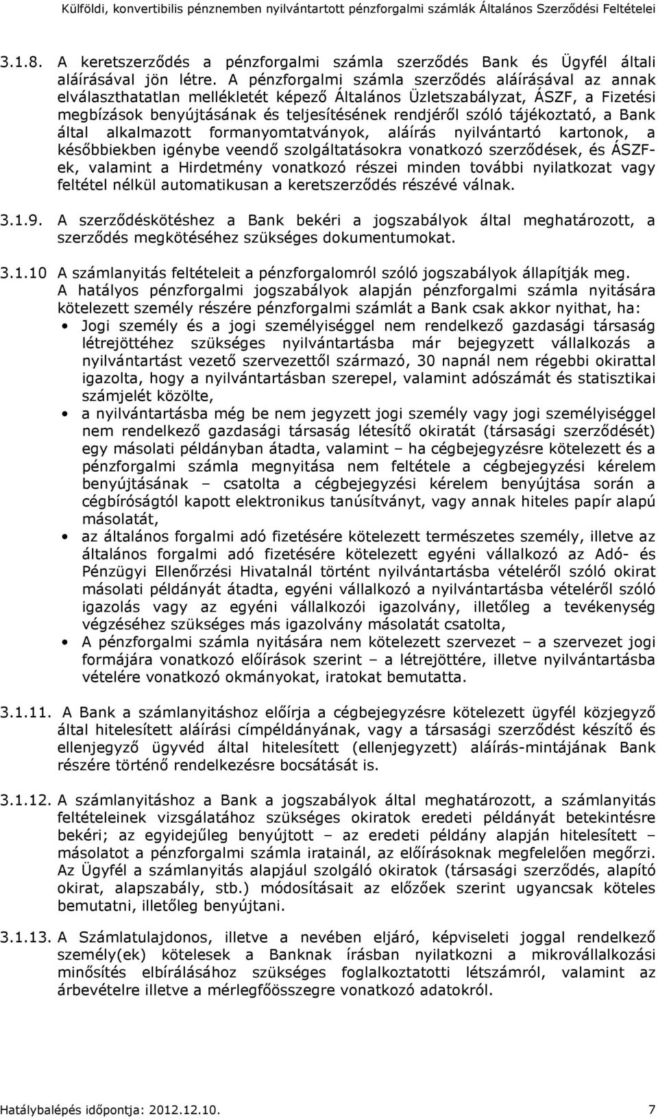 tájékoztató, a Bank által alkalmazott formanyomtatványok, aláírás nyilvántartó kartonok, a későbbiekben igénybe veendő szolgáltatásokra vonatkozó szerződések, és ÁSZFek, valamint a Hirdetmény