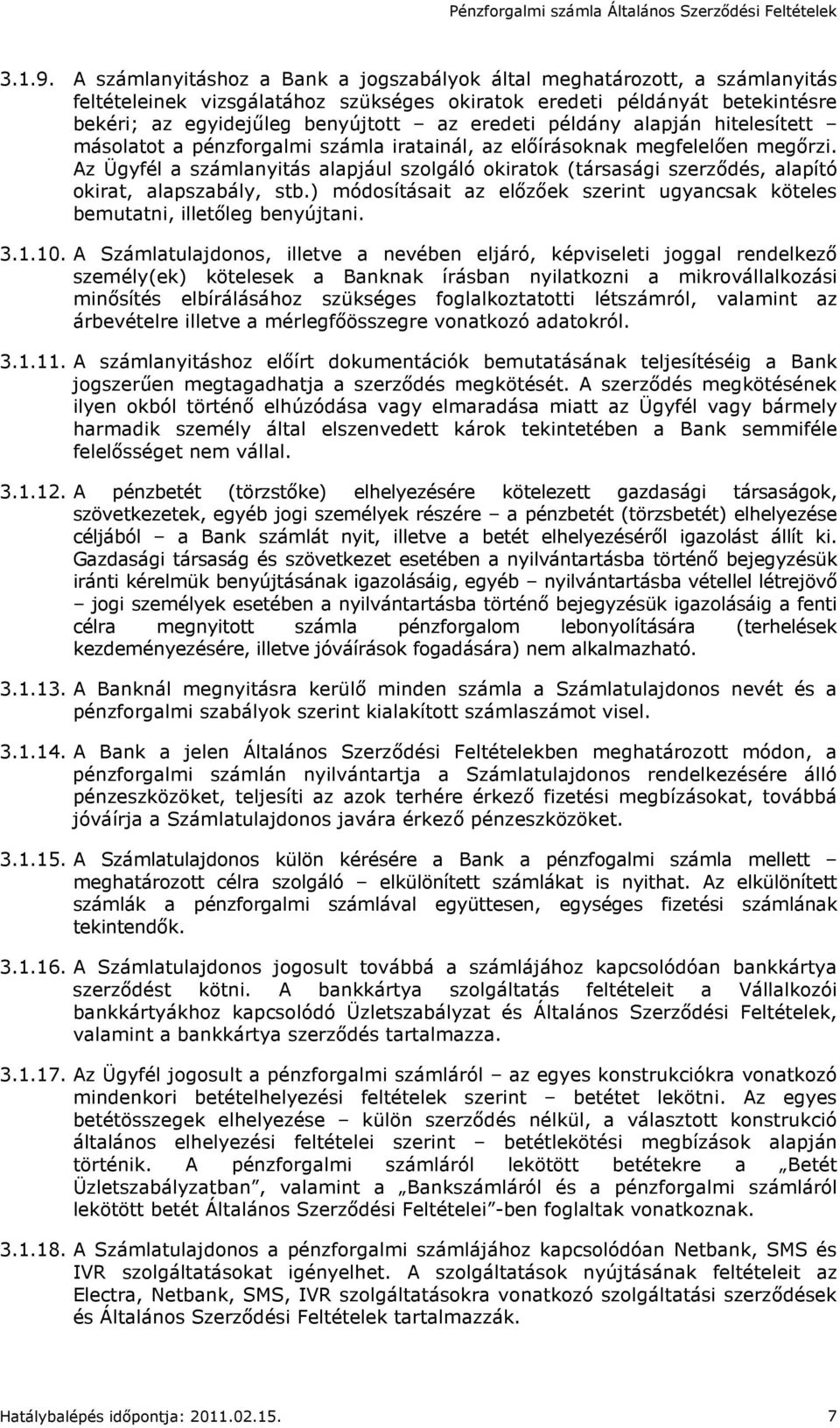 példány alapján hitelesített másolatot a pénzforgalmi számla iratainál, az elıírásoknak megfelelıen megırzi.