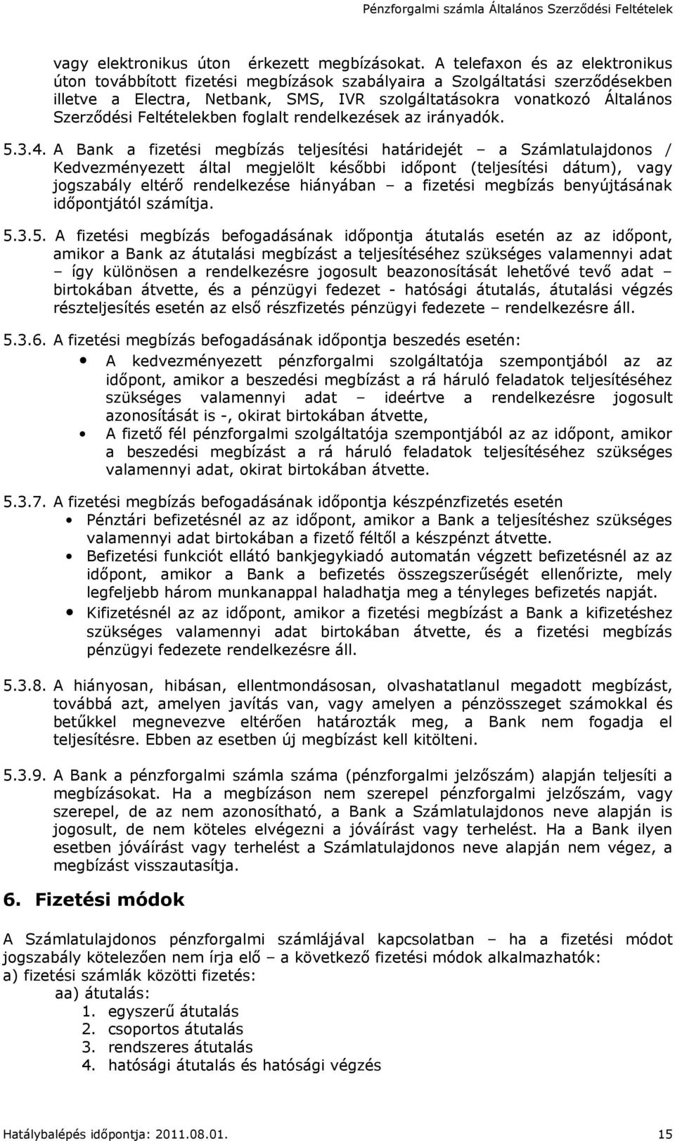 Feltételekben foglalt rendelkezések az irányadók. 5.3.4.