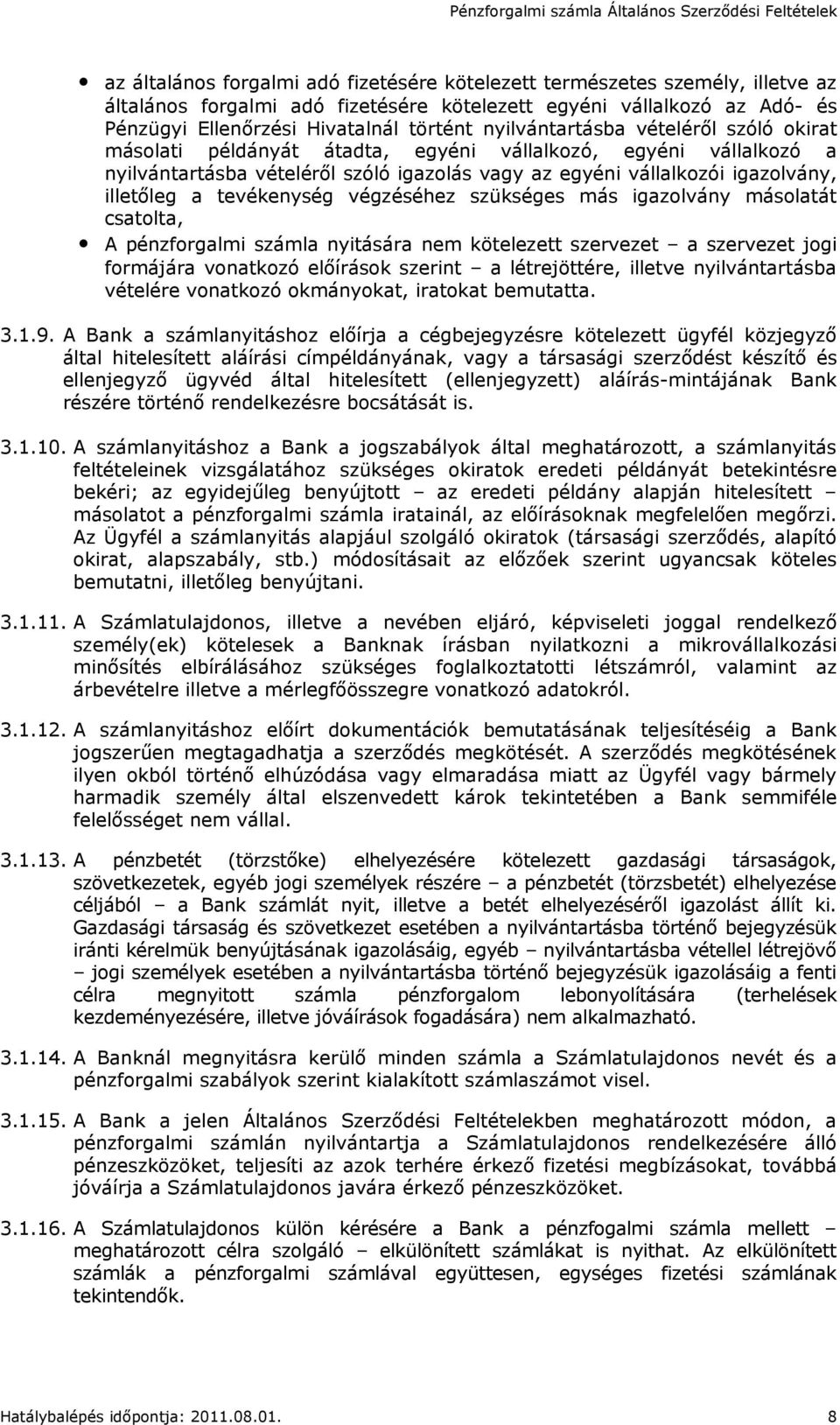 tevékenység végzéséhez szükséges más igazolvány másolatát csatolta, A pénzforgalmi számla nyitására nem kötelezett szervezet a szervezet jogi formájára vonatkozó előírások szerint a létrejöttére,
