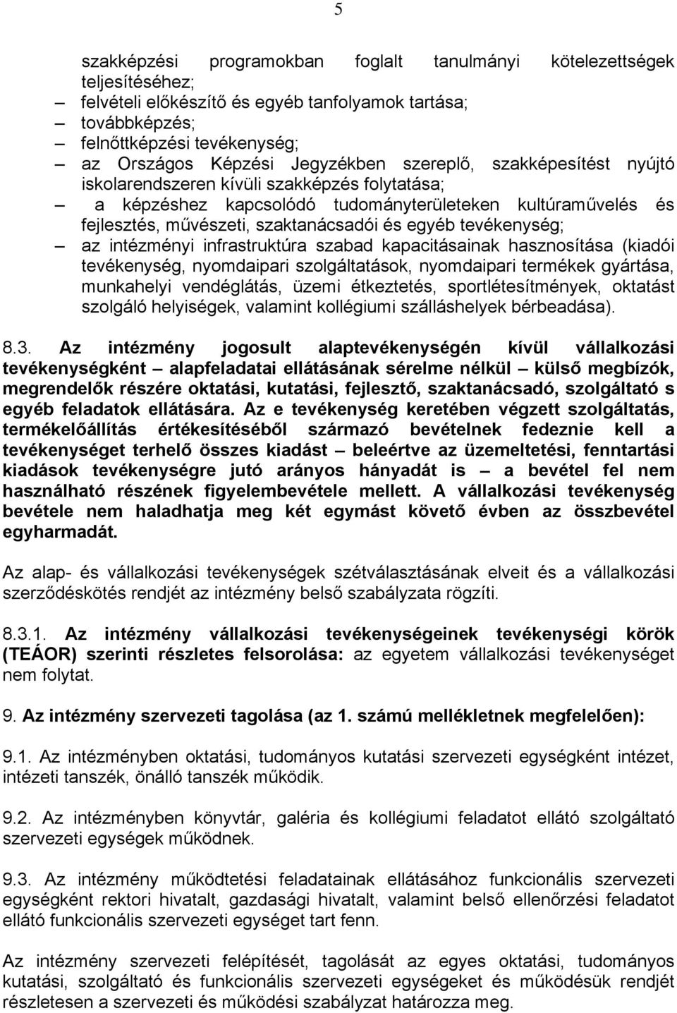 tevékenység; az intézményi infrastruktúra szabad kapacitásainak hasznosítása (kiadói tevékenység, nyomdaipari szolgáltatások, nyomdaipari termékek gyártása, munkahelyi vendéglátás, üzemi étkeztetés,