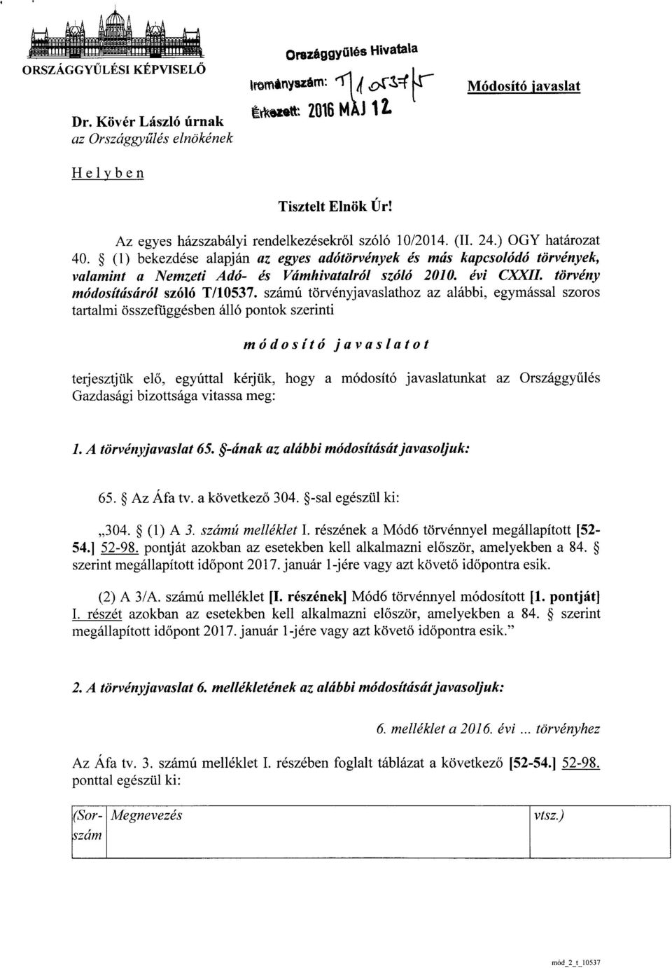(1) bekezdése alapján az egyes adótörvények és más kapcsolódó törvények, valamint a Nemzeti Adó- és Vámhivatalról szóló 2010. évi CXXII. törvény módosításáról szóló T/10537.