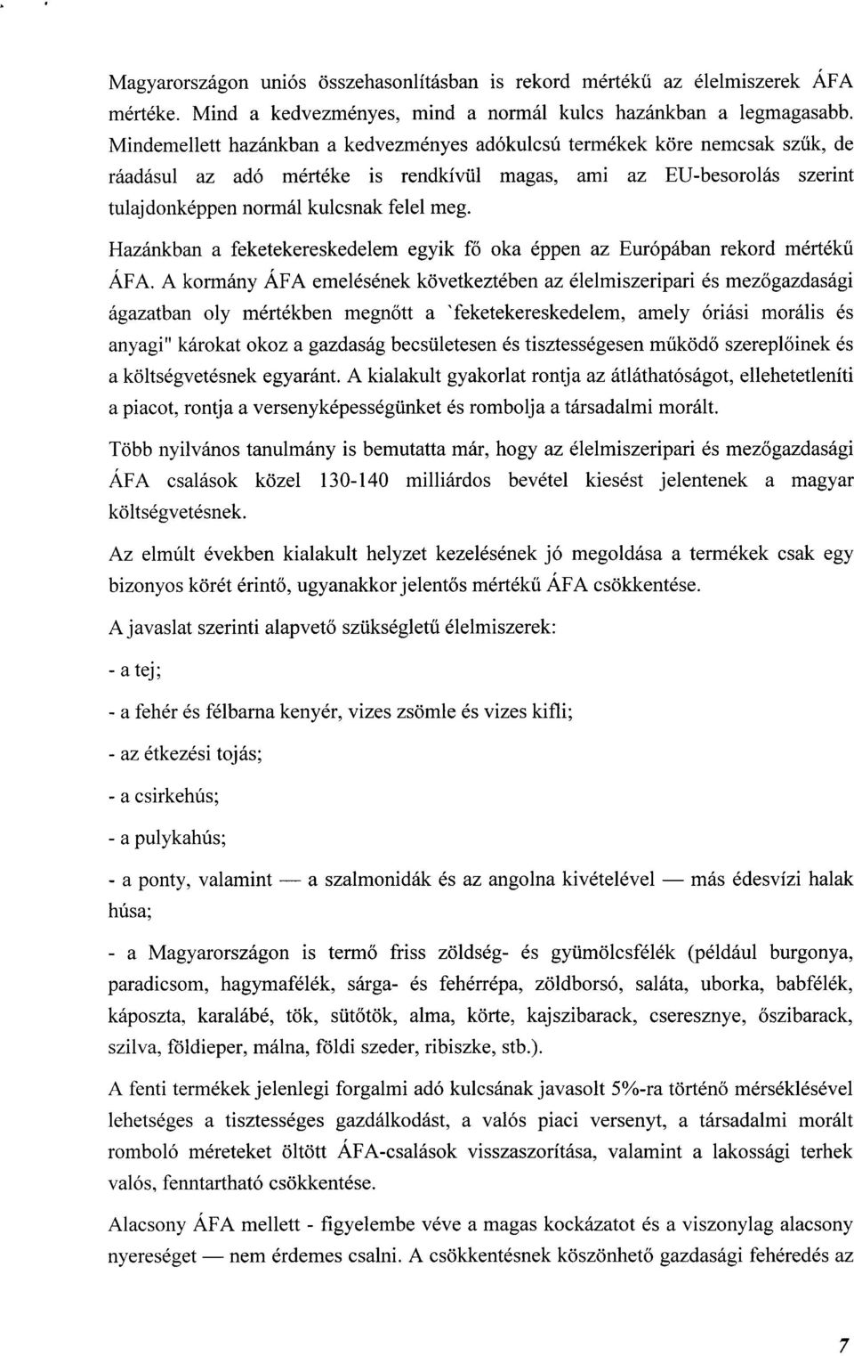 Hazánkban a feketekereskedelem egyik fő oka éppen az Európában rekord mértékű ÁFA.
