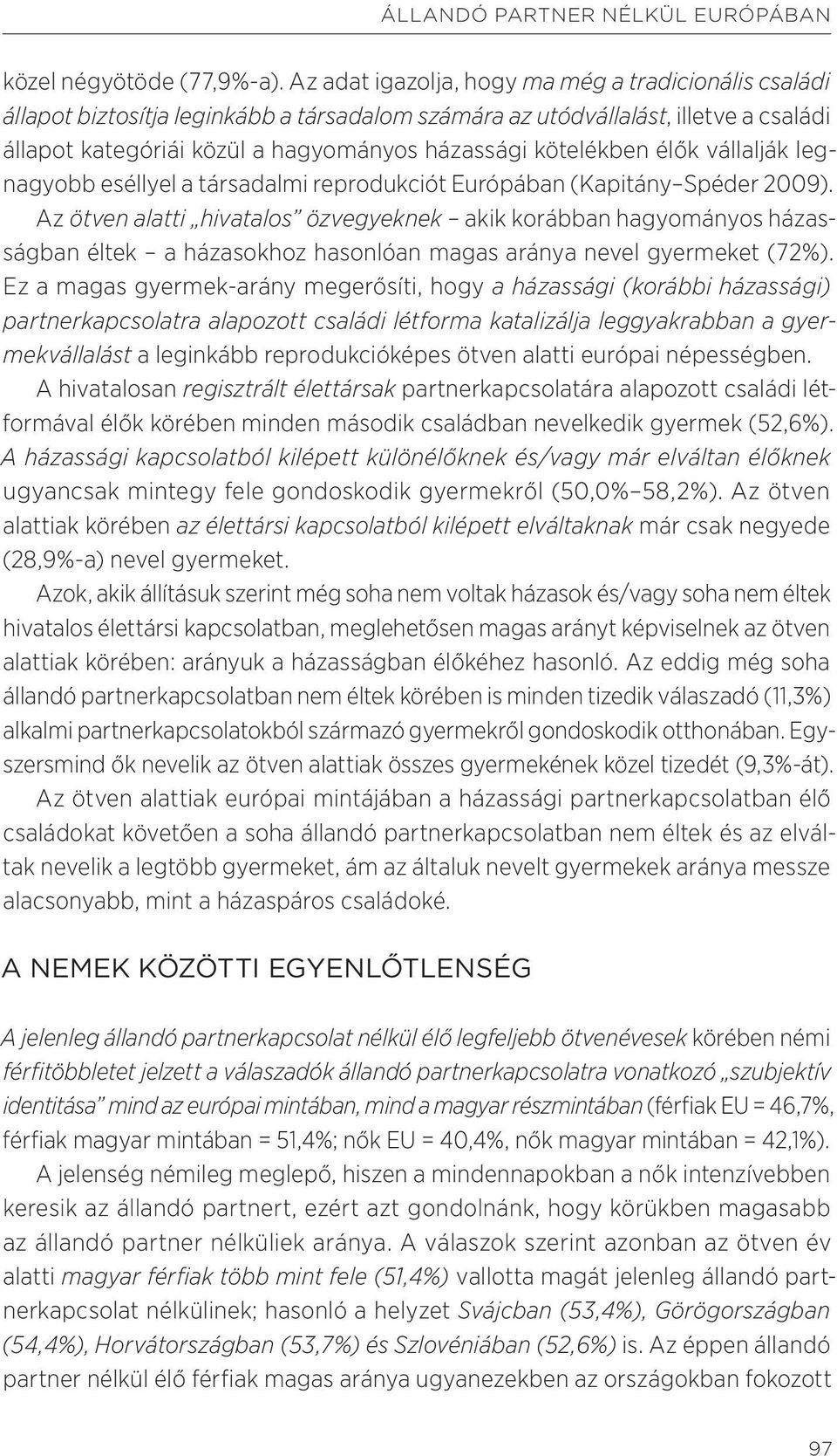 élők vállalják legnagyobb eséllyel a társadalmi reprodukciót Európában (Kapitány Spéder 2009).
