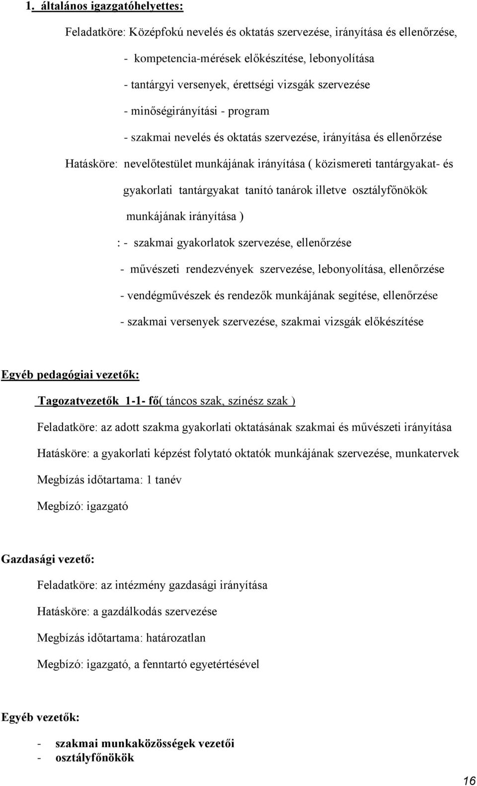 gyakorlati tantárgyakat tanító tanárok illetve osztályfőnökök munkájának irányítása ) : - szakmai gyakorlatok szervezése, ellenőrzése - művészeti rendezvények szervezése, lebonyolítása, ellenőrzése -