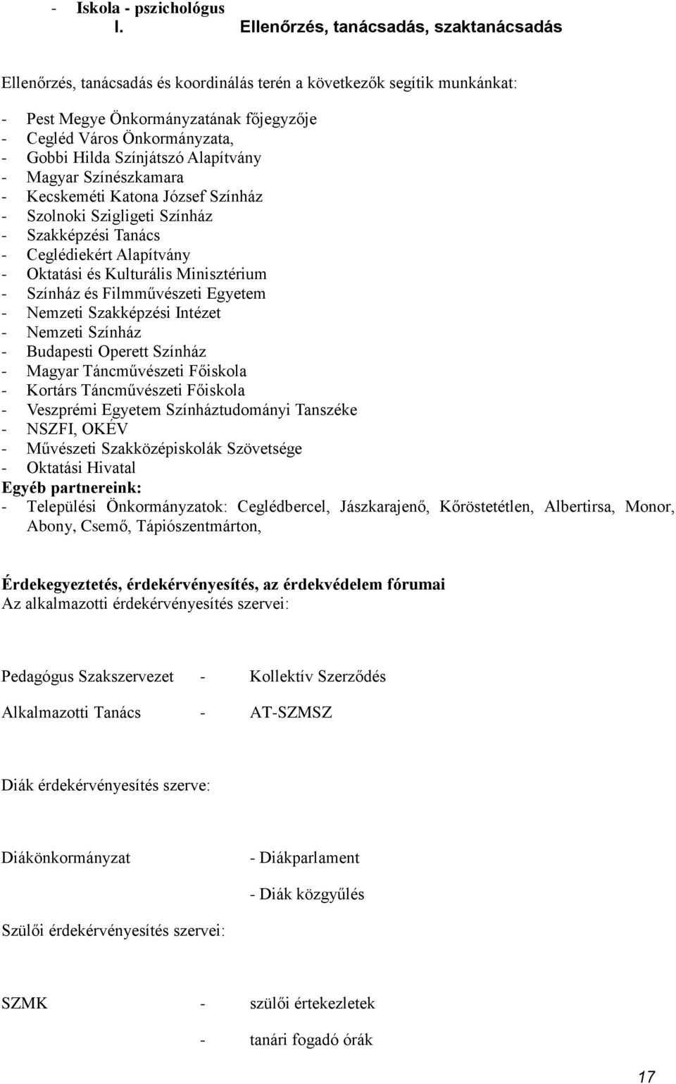 Színjátszó Alapítvány - Magyar Színészkamara - Kecskeméti Katona József Színház - Szolnoki Szigligeti Színház - Szakképzési Tanács - Ceglédiekért Alapítvány - Oktatási és Kulturális Minisztérium -