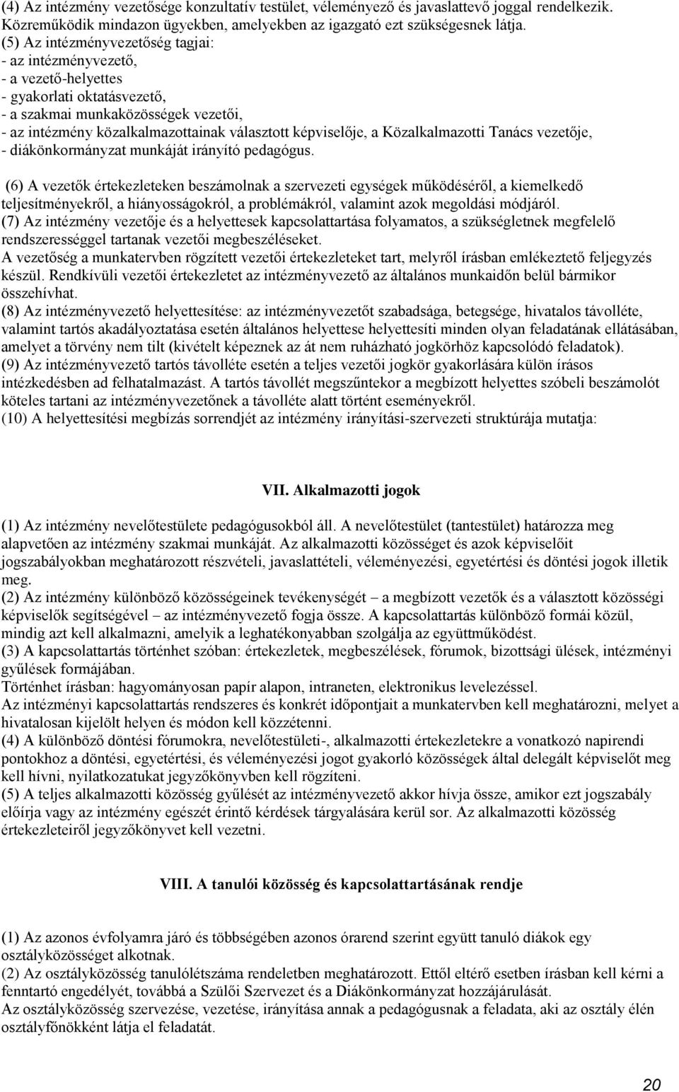 képviselője, a Közalkalmazotti Tanács vezetője, - diákönkormányzat munkáját irányító pedagógus.