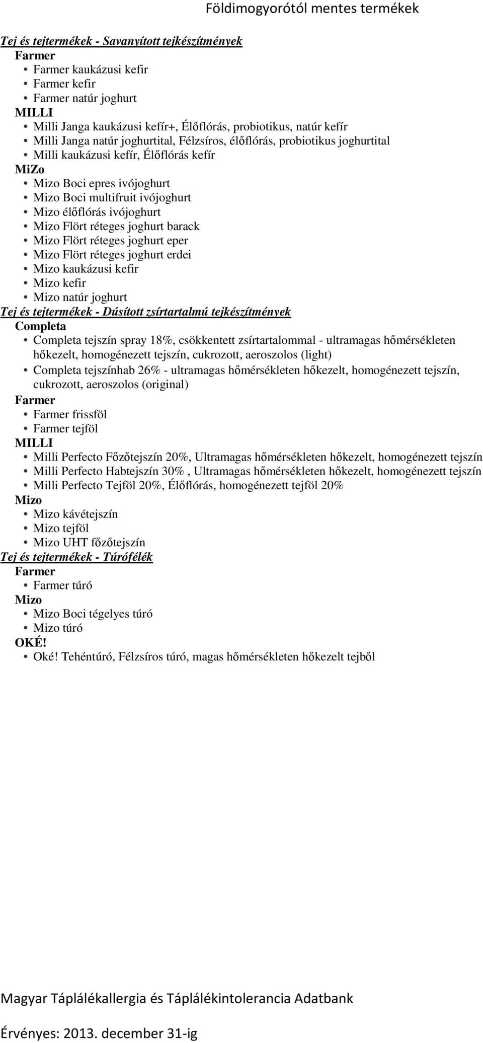 eper Flört réteges joghurt erdei kaukázusi kefir kefir natúr joghurt Tej és tejtermékek - Dúsított zsírtartalmú tejkészítmények Completa Completa tejszín spray 18%, csökkentett zsírtartalommal -