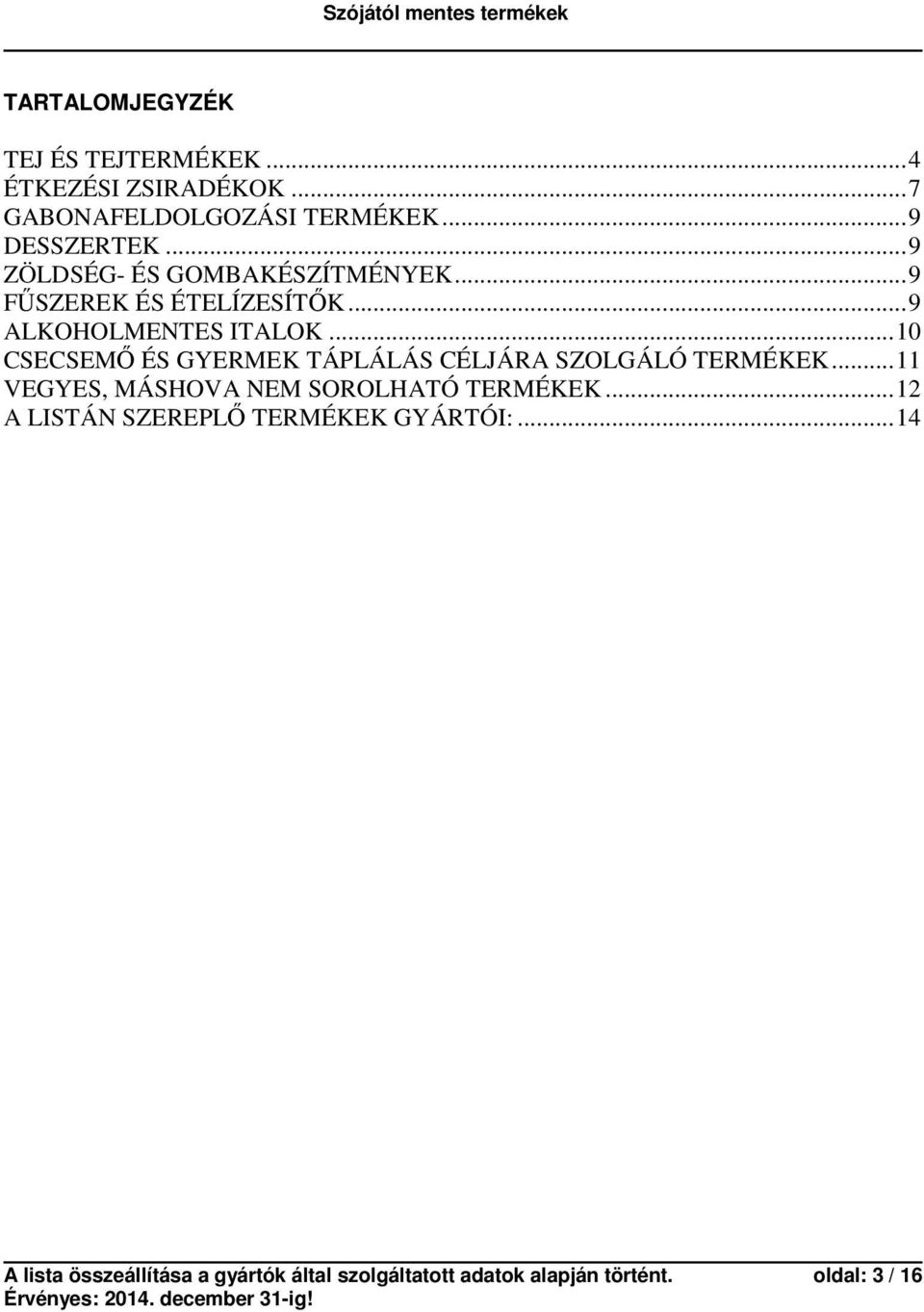 ..10 CSECSEMŐ ÉS GYERMEK TÁPLÁLÁS CÉLJÁRA SZOLGÁLÓ TERMÉKEK...11 VEGYES, MÁSHOVA NEM SOROLHATÓ TERMÉKEK.