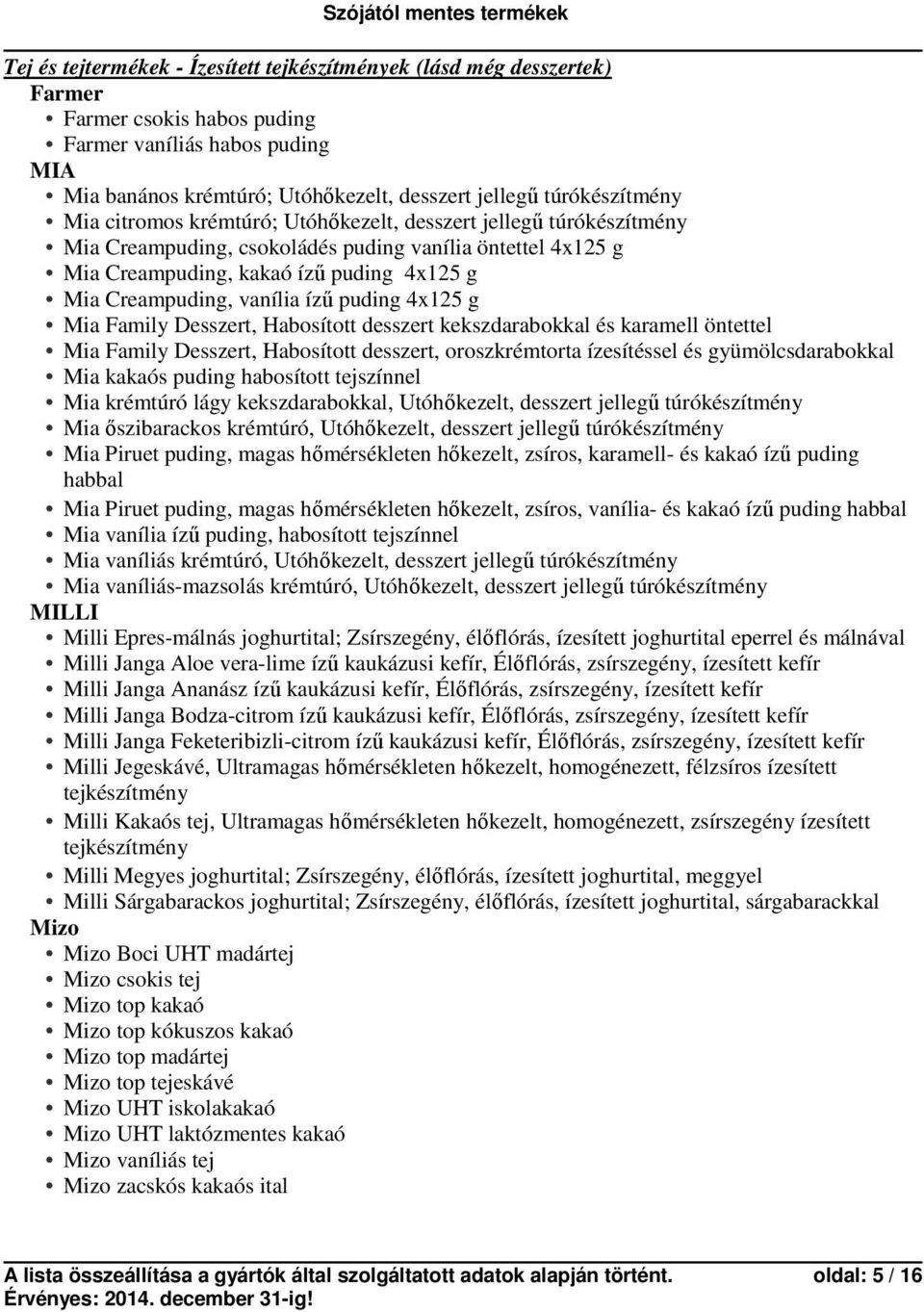 Creampuding, vanília ízű puding 4x125 g Mia Family Desszert, Habosított desszert kekszdarabokkal és karamell öntettel Mia Family Desszert, Habosított desszert, oroszkrémtorta ízesítéssel és