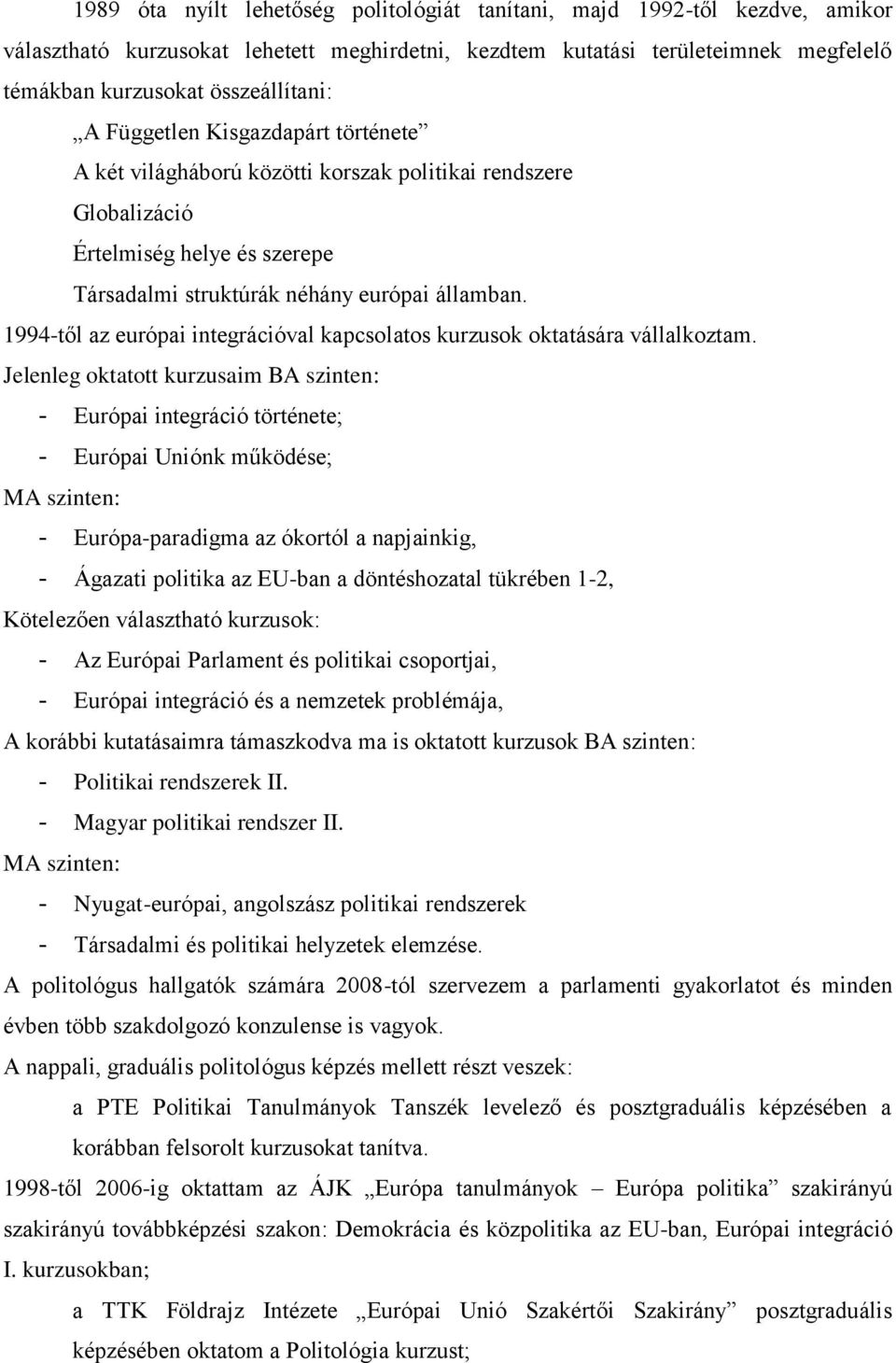 1994-től az európai integrációval kapcsolatos kurzusok oktatására vállalkoztam.