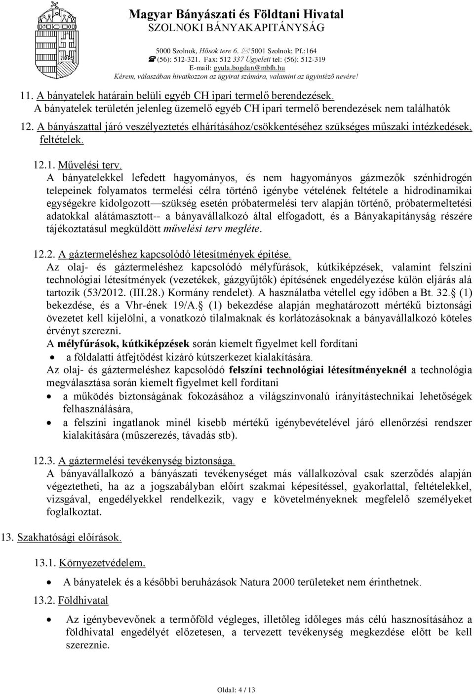 A bányászattal járó veszélyeztetés elhárításához/csökkentéséhez szükséges műszaki intézkedések, feltételek. 12.1. Művelési terv.