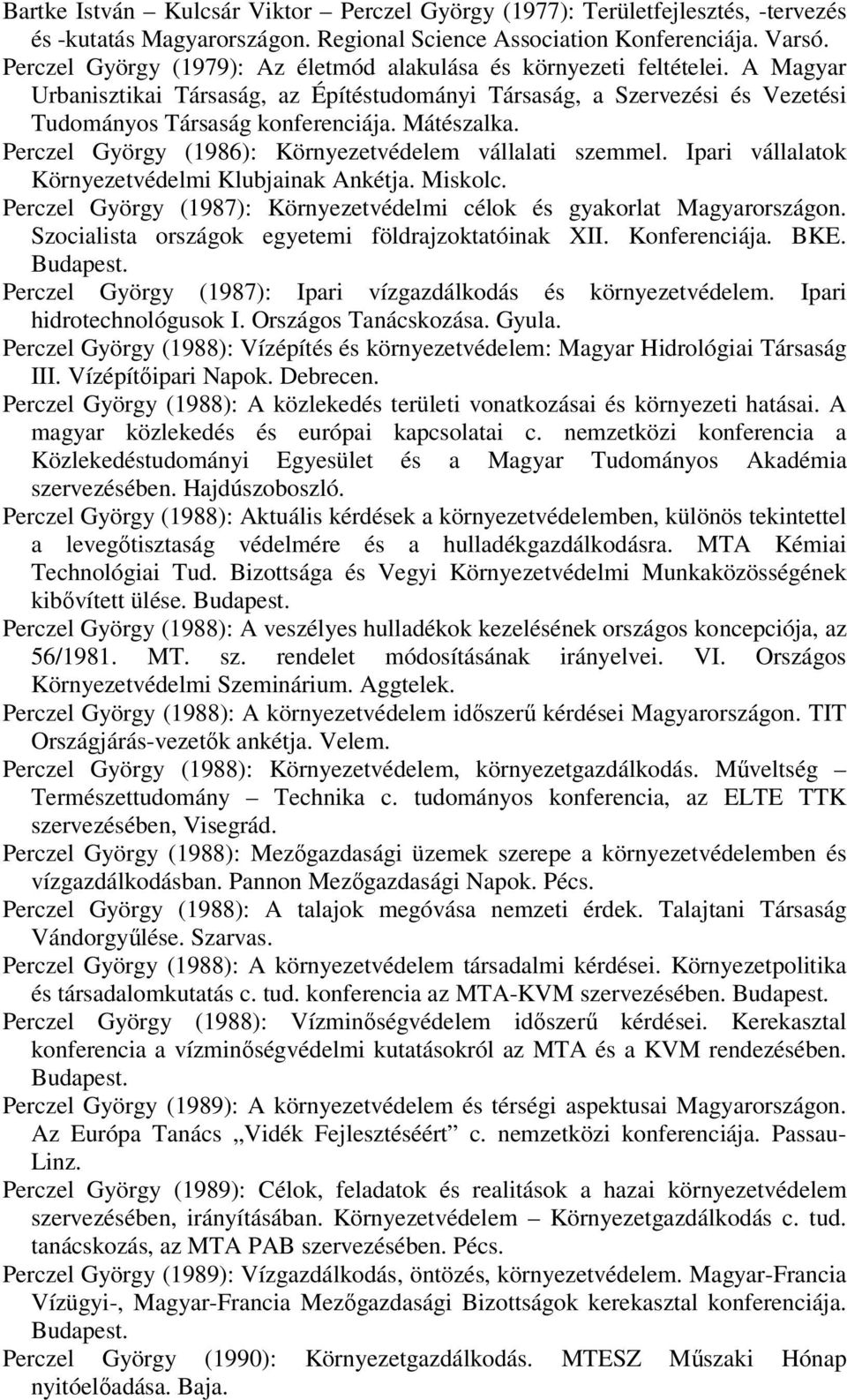 Mátészalka. Perczel György (1986): Környezetvédelem vállalati szemmel. Ipari vállalatok Környezetvédelmi Klubjainak Ankétja. Miskolc.