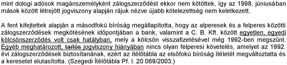 között egyetlen, egyedi kölcsönszerződés volt csak hatályban, mely a kölcsön visszafizetésével még 1992-ben megszűnt.