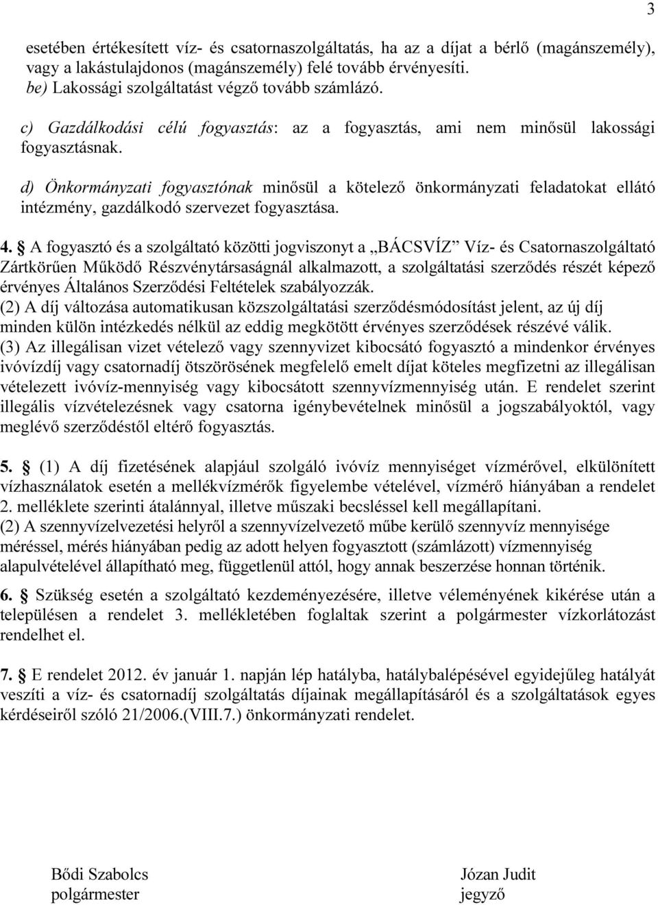 d) Önkormányzati fogyasztónak minősül a kötelező önkormányzati feladatokat ellátó intézmény, gazdálkodó szervezet fogyasztása. 4.