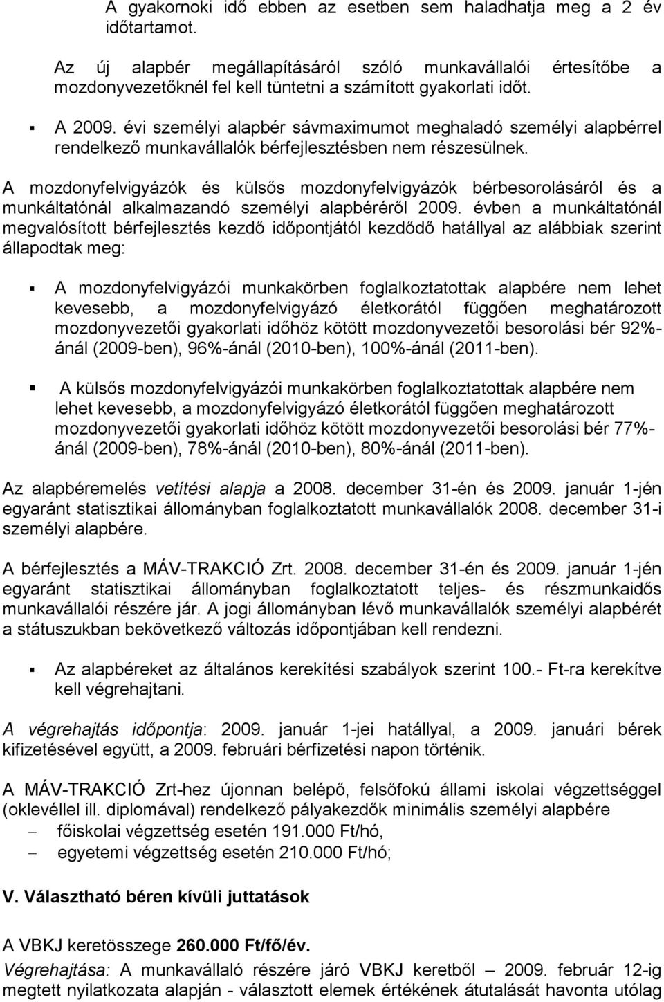 évi személyi alapbér sávmaximumot meghaladó személyi alapbérrel rendelkező munkavállalók bérfejlesztésben nem részesülnek.