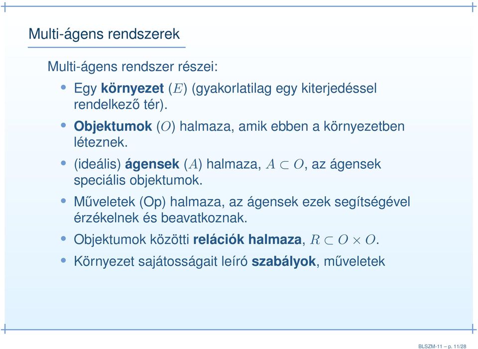 rendelkező tér). Objektumok (O) halmaza, amik ebben a környezetben léteznek.