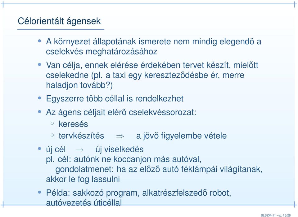 tervet készít, mielőtt cselekedne (pl. a taxi egy kereszteződésbe ér, merre haladjon tovább?