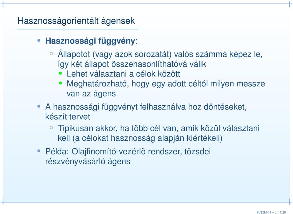 állapot összehasonlíthatóvá válik Lehet választani a célok között Meghatározható, hogy egy adott céltól milyen messze van az