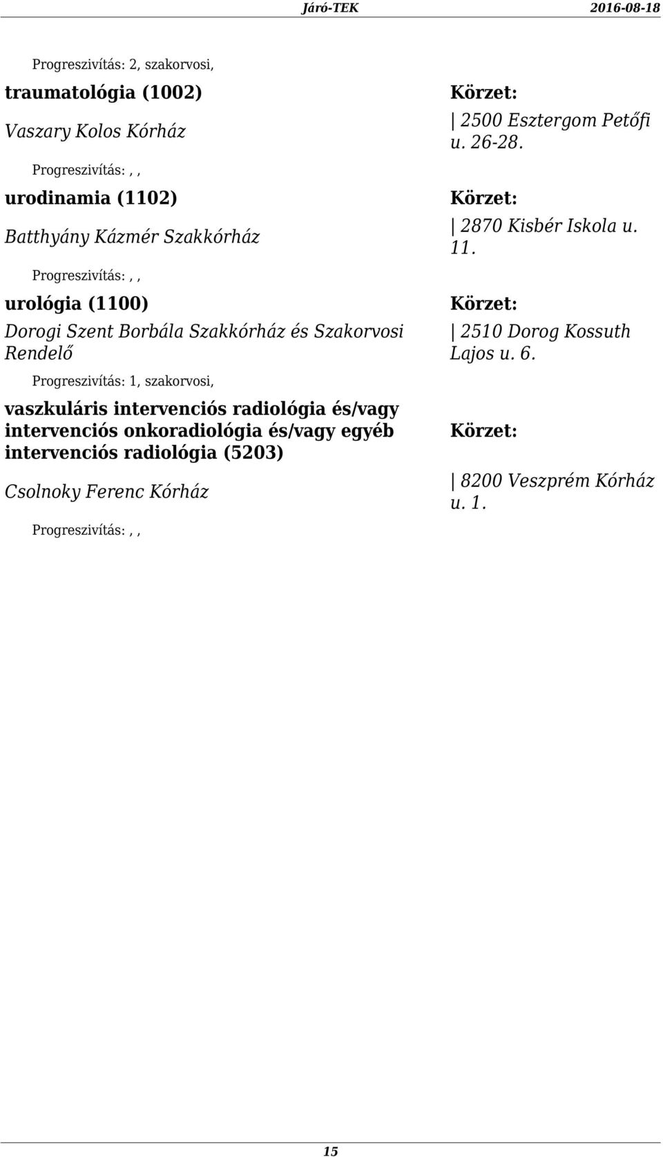 radiológia és/vagy intervenciós onkoradiológia és/vagy egyéb intervenciós