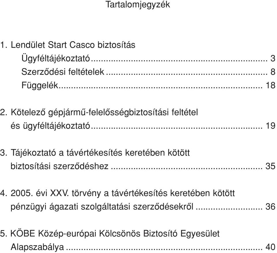 Tájékoztató a távértékesítés keretében kötött biztosítási szerzôdéshez... 35 4. 2005. évi XXV.