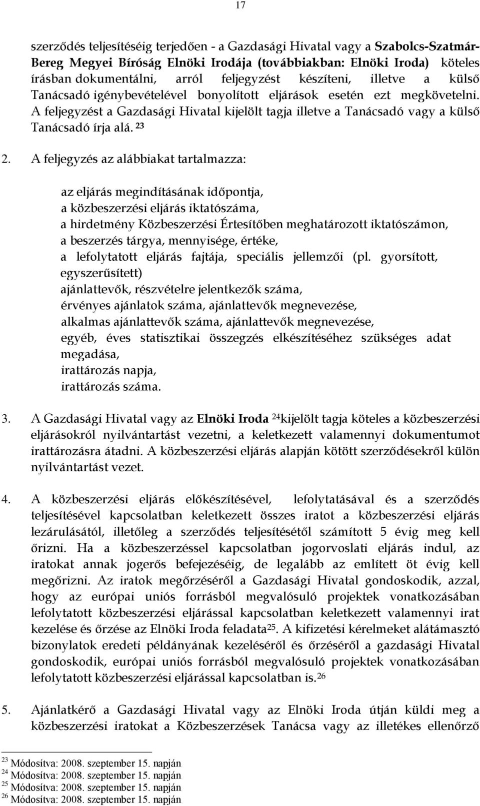 A feljegyzést a Gazdasági Hivatal kijelölt tagja illetve a Tanácsadó vagy a külső Tanácsadó írja alá. 23 2.