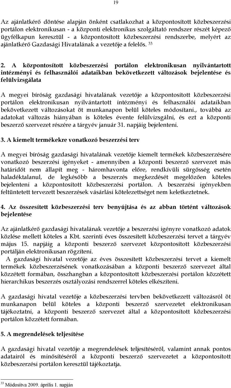 A központosított közbeszerzési portálon elektronikusan nyilvántartott intézményi és felhasználói adataikban bekövetkezett változások bejelentése és felülvizsgálata A megyei bíróság gazdasági