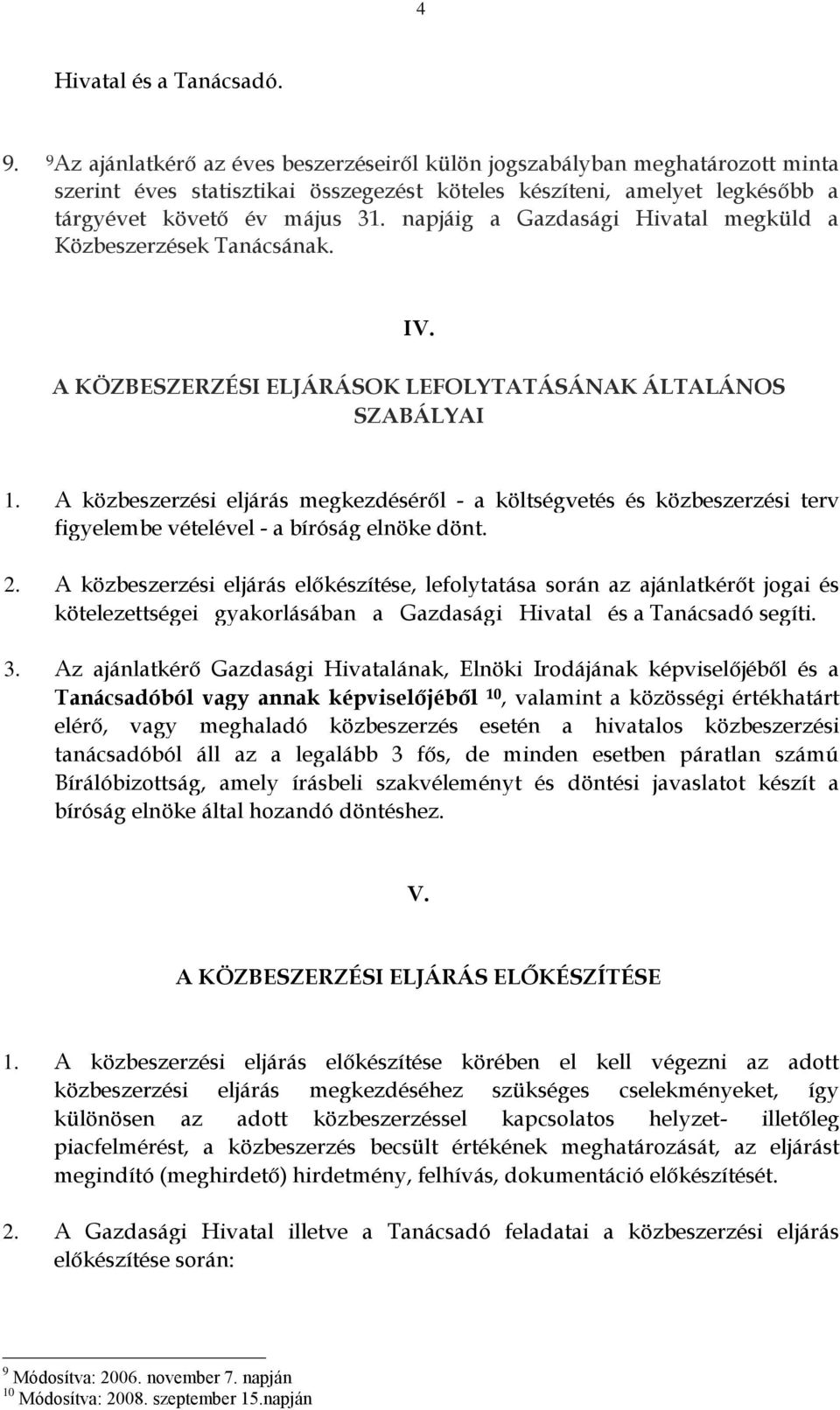 napjáig a Gazdasági Hivatal megküld a Közbeszerzések Tanácsának. IV. A KÖZBESZERZÉSI ELJÁRÁSOK LEFOLYTATÁSÁNAK ÁLTALÁNOS SZABÁLYAI 1.