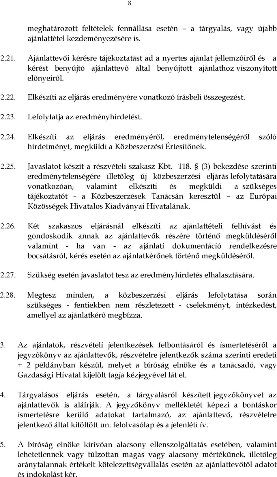 Elkészíti az eljárás eredményére vonatkozó írásbeli összegezést. 2.23. Lefolytatja az eredményhirdetést. 2.24.
