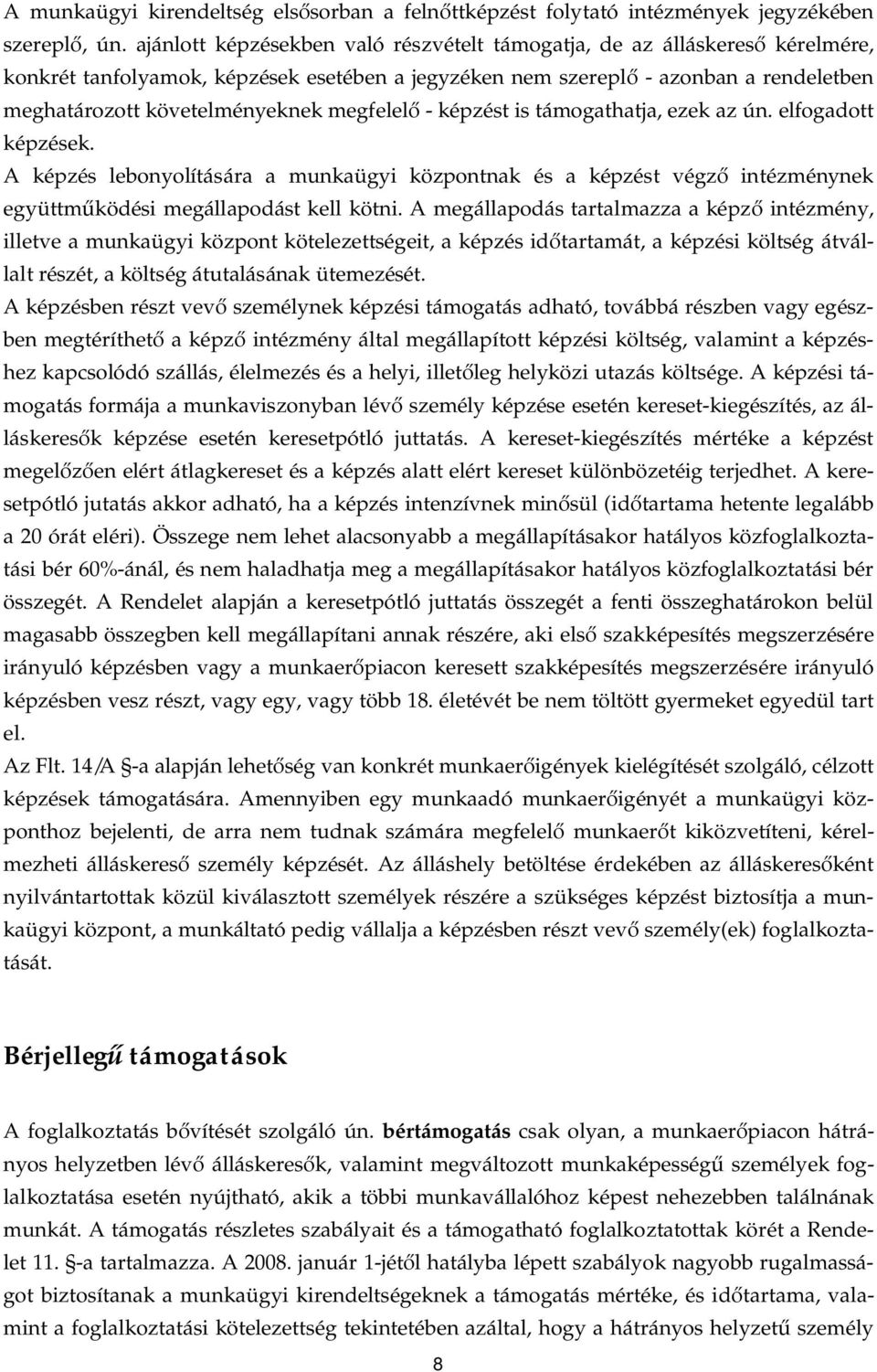 megfelel - képzést is támogathatja, ezek az ún. elfogadott képzések. A képzés lebonyolítására a munkaügyi központnak és a képzést végz intézménynek együttm ködési megállapodást kell kötni.