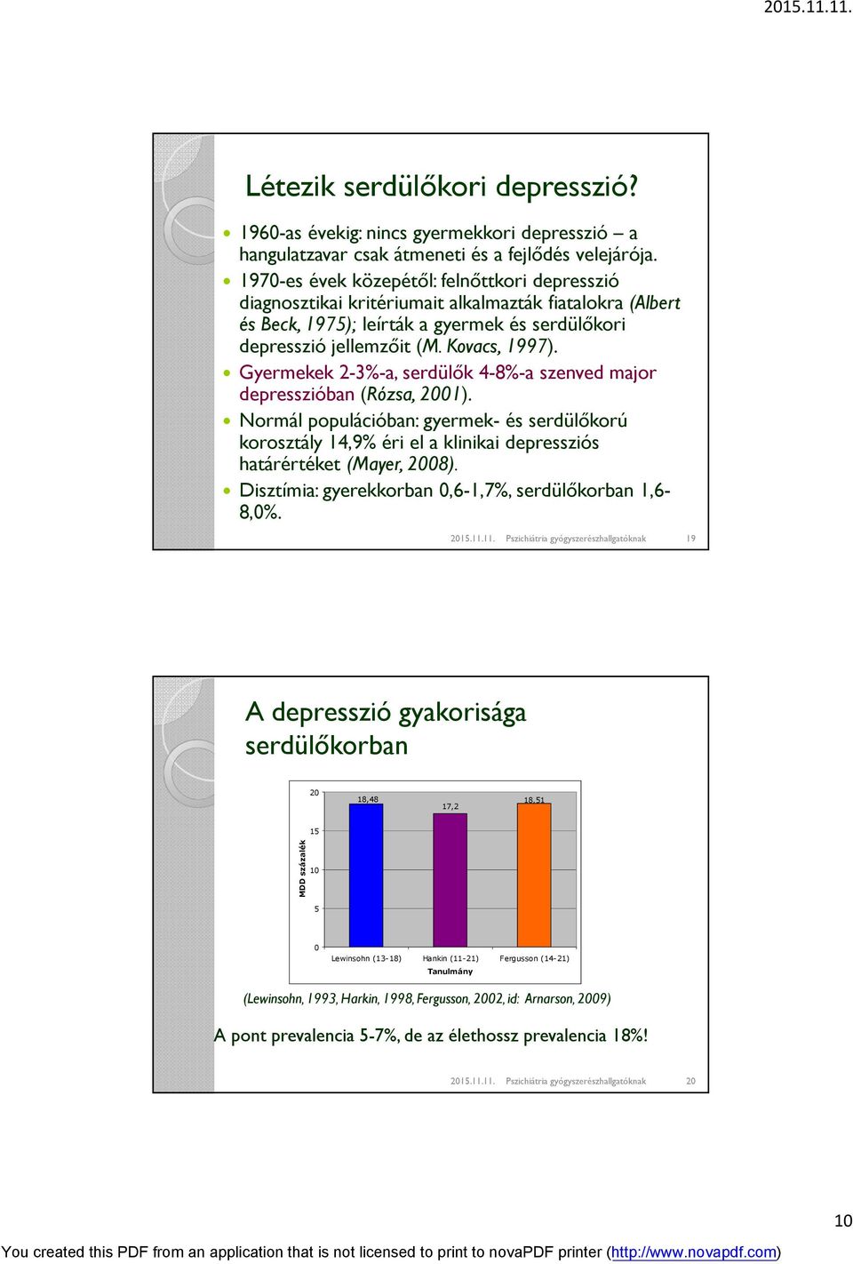 Gyermekek 2-3%-a, serdülők 4-8%-a szenved major depresszióban (Rózsa, 2001). Normál populációban: gyermek- és serdülőkorú korosztály 14,9% éri el a klinikai depressziós határértéket (Mayer, 2008).