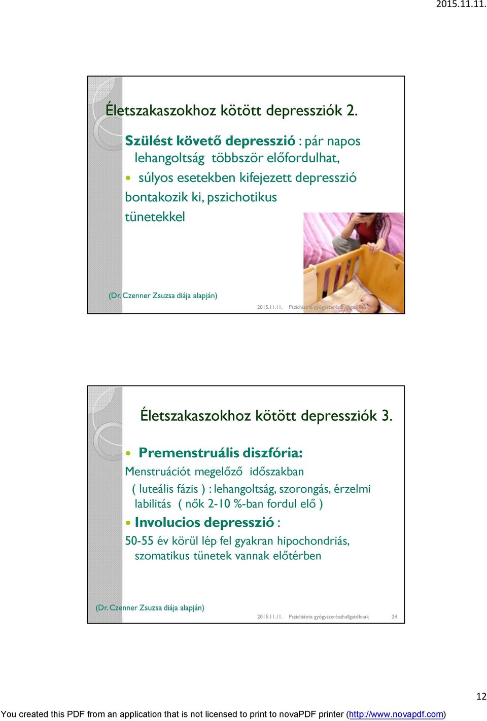 tünetekkel 2015.11.11. Pszichiátria gyógyszerészhallgatóknak 23 Életszakaszokhoz kötött depressziók 3.