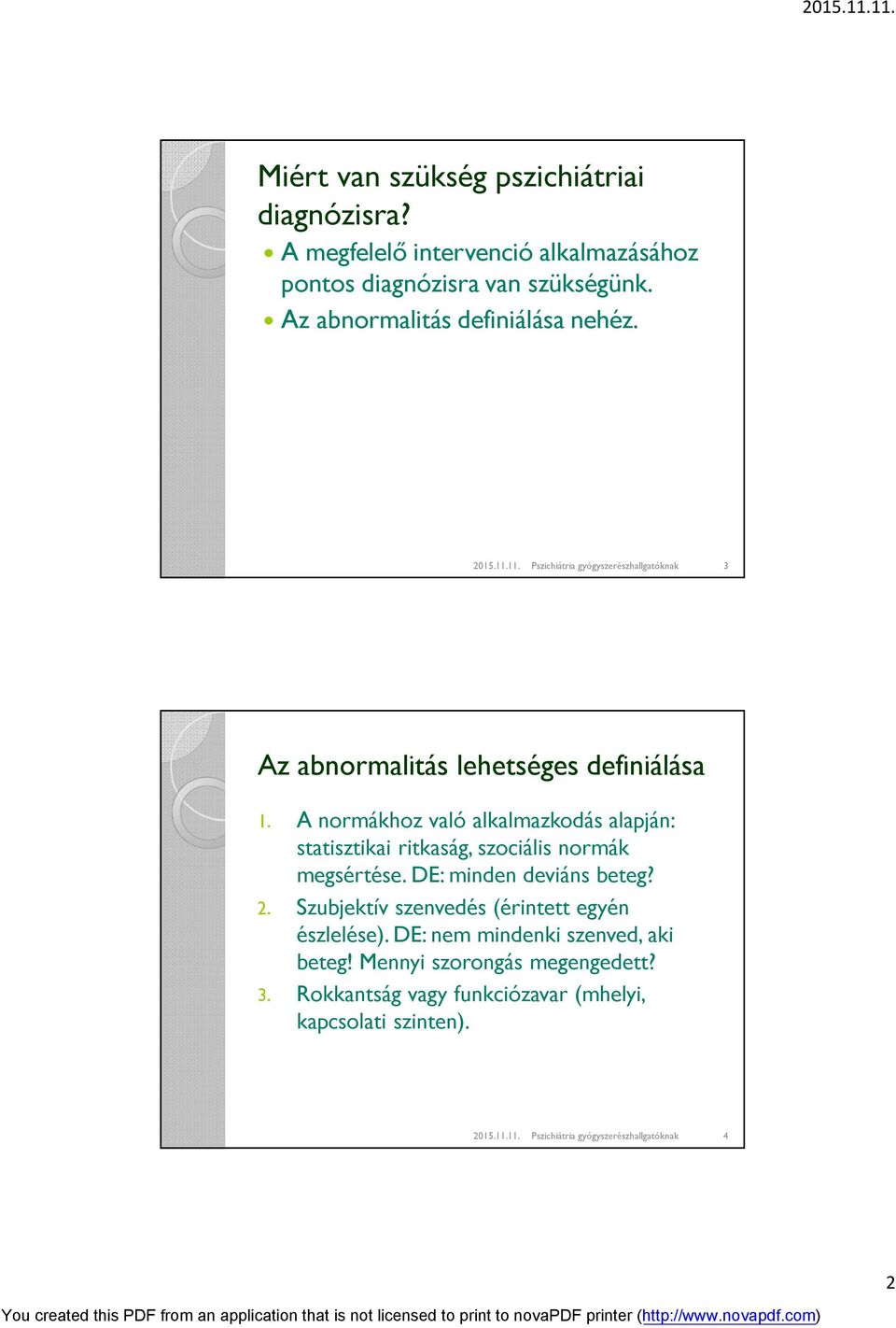 A normákhoz való alkalmazkodás alapján: statisztikai ritkaság, szociális normák megsértése. DE: minden deviáns beteg? 2.